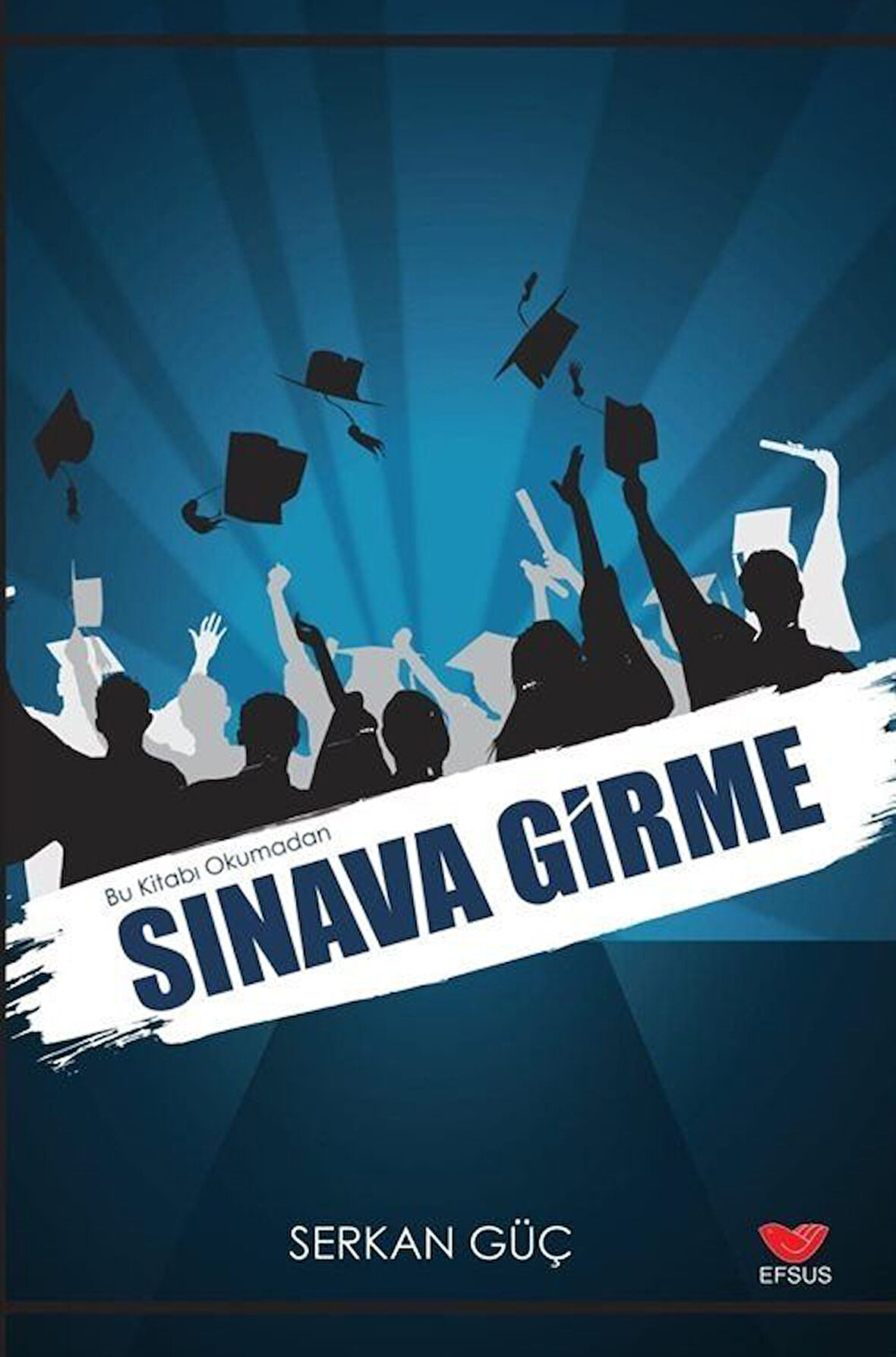 Bu Kitabı Okmadan Sınava Girme / Serkan Güç