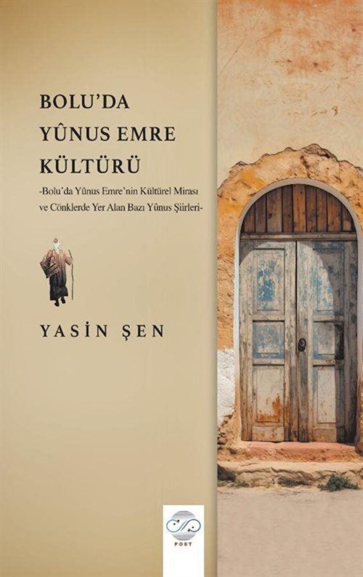 Bolu'da Yûnus Emre Kültürü & Bolu'da Yûnus Emre'nin Kültürel Mirası ve Cönklerde Yer Alan Bazı Yûnus Şiirleri / Yasin Şen