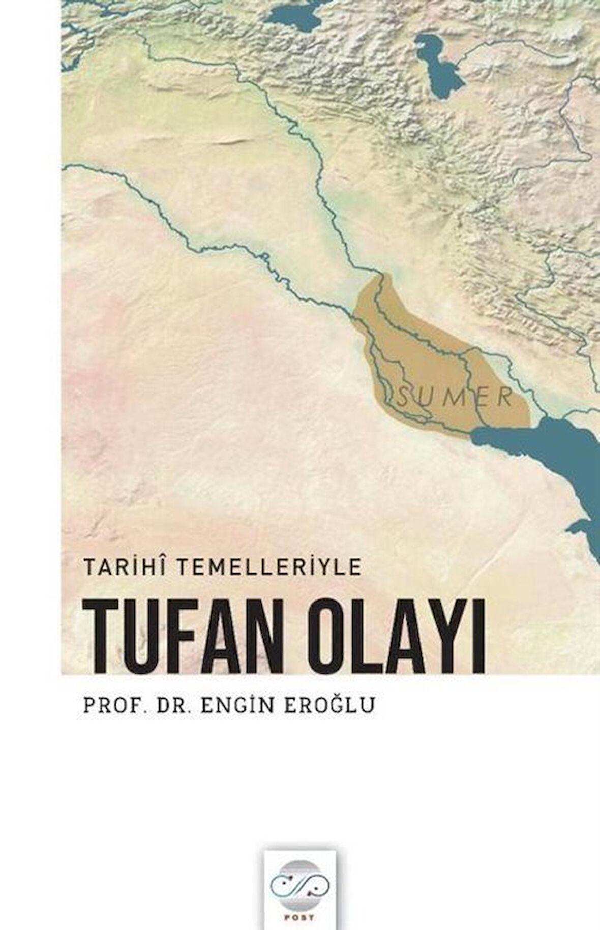 Tarihî Temelleriyle Tufan Olayı / Prof. Dr. Engin Eroğlu