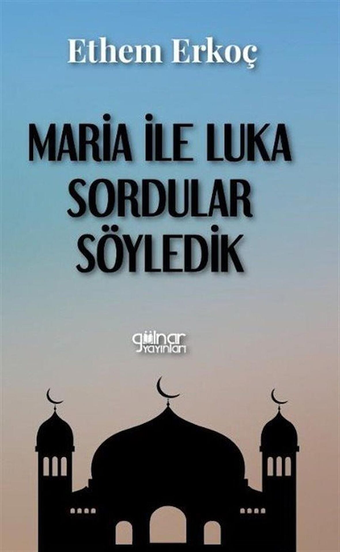 Maria ile Luka Sordular Söyledik / Ethem Erkoç