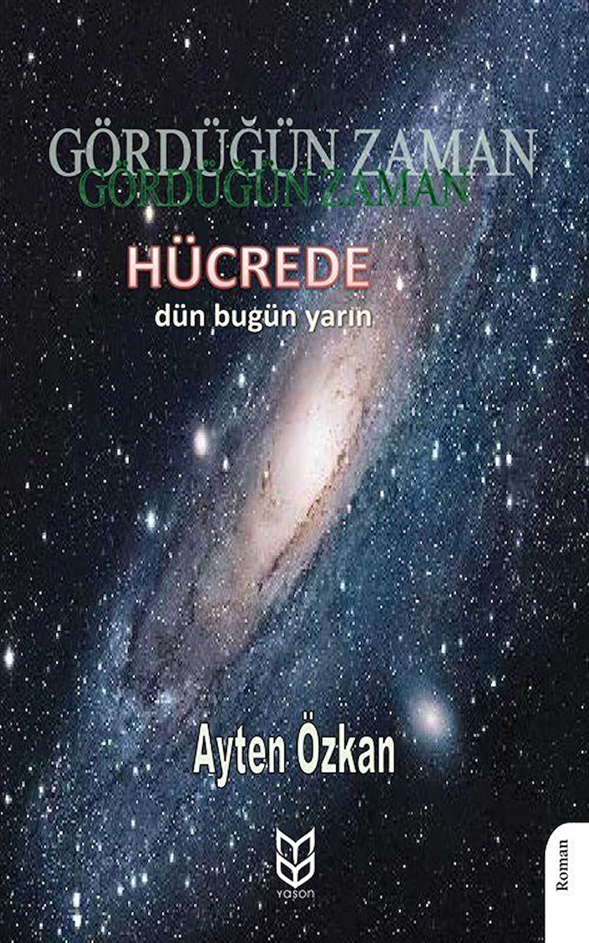 Gördüğün Zaman Hücrede Dün - Bugün - Yarın / Ayten Özkan