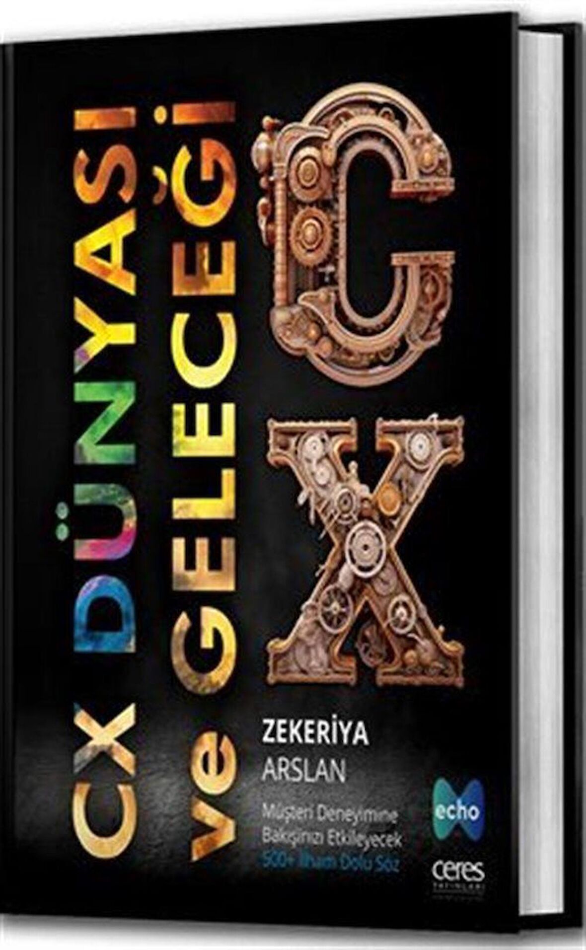 CX Dünyası ve Geleceği & Müşteri Deneyimine Bakışınızı Etkileyecek 500+ İlham Dolu Söz / Zekeriya Arslan