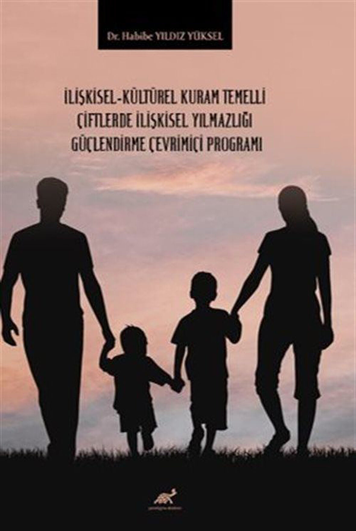 İlişkisel-Kültürel Kuram Temelli Çiftlerde İlişkisel Yılmazlığı Güçlendirme Çevrimiçi Programı / Kolektif