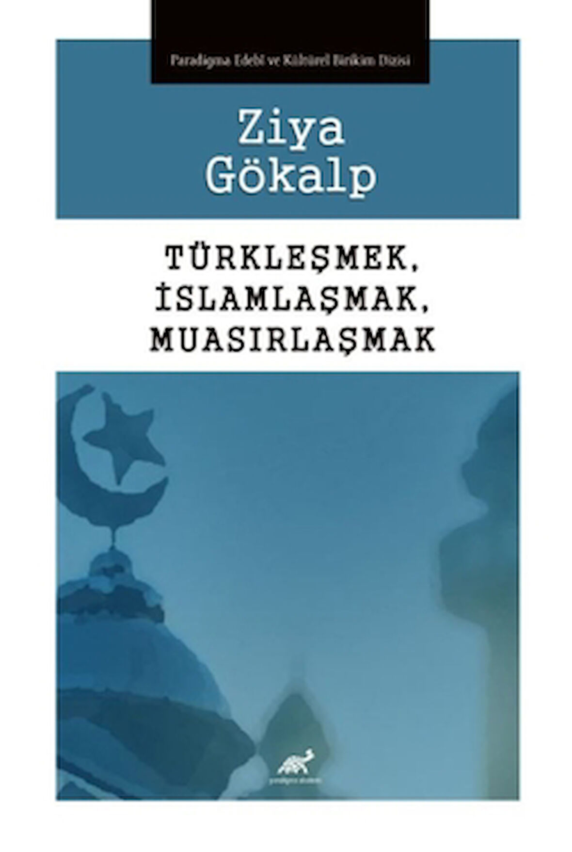 Türkleşmek, İslamlaşmak, Muasırlaşmak