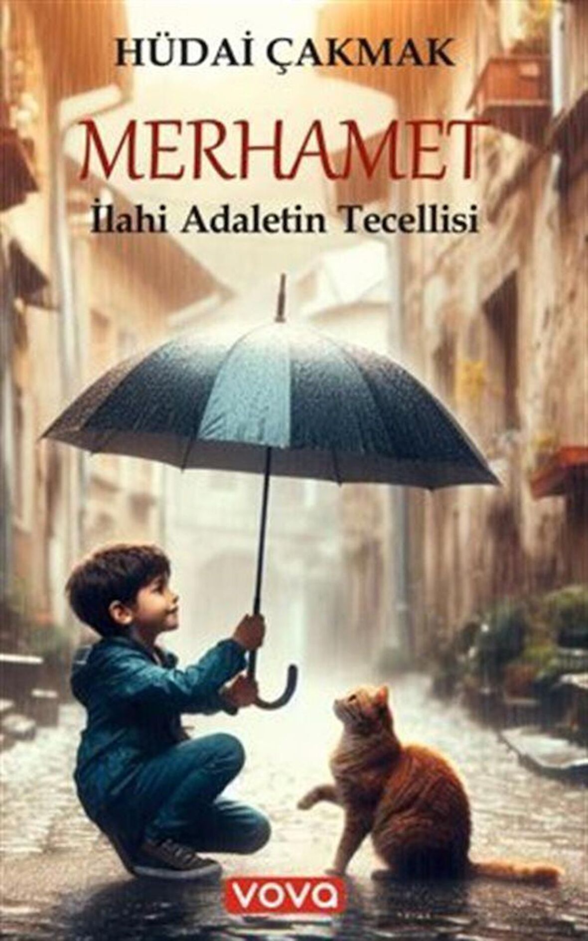 Merhamet İlahi Adaletin Tecellisi / Hüdai Çakmak