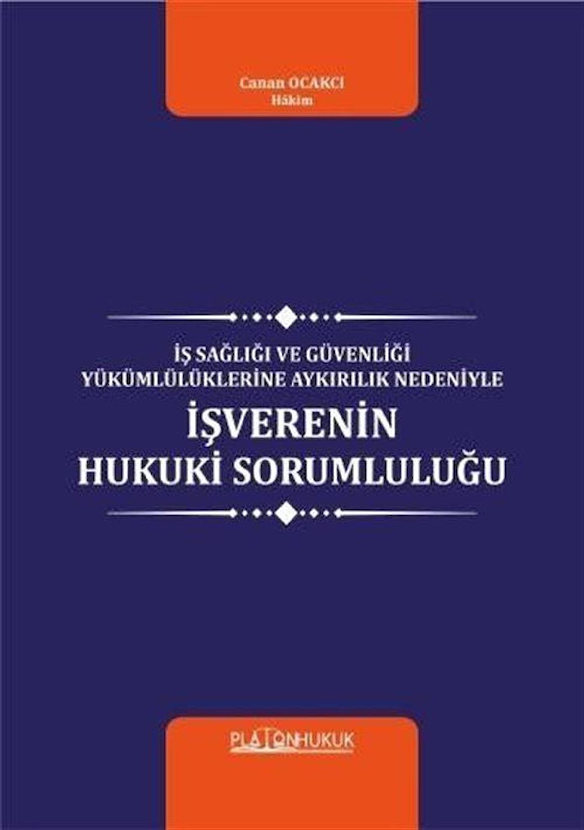 İş Sağlığı ve Güvenliği Yükümlülüklerine Aykırılık Nedeniyle İşverenin Hukuki Sorumluluğu / Hakim Canan Ocakcı