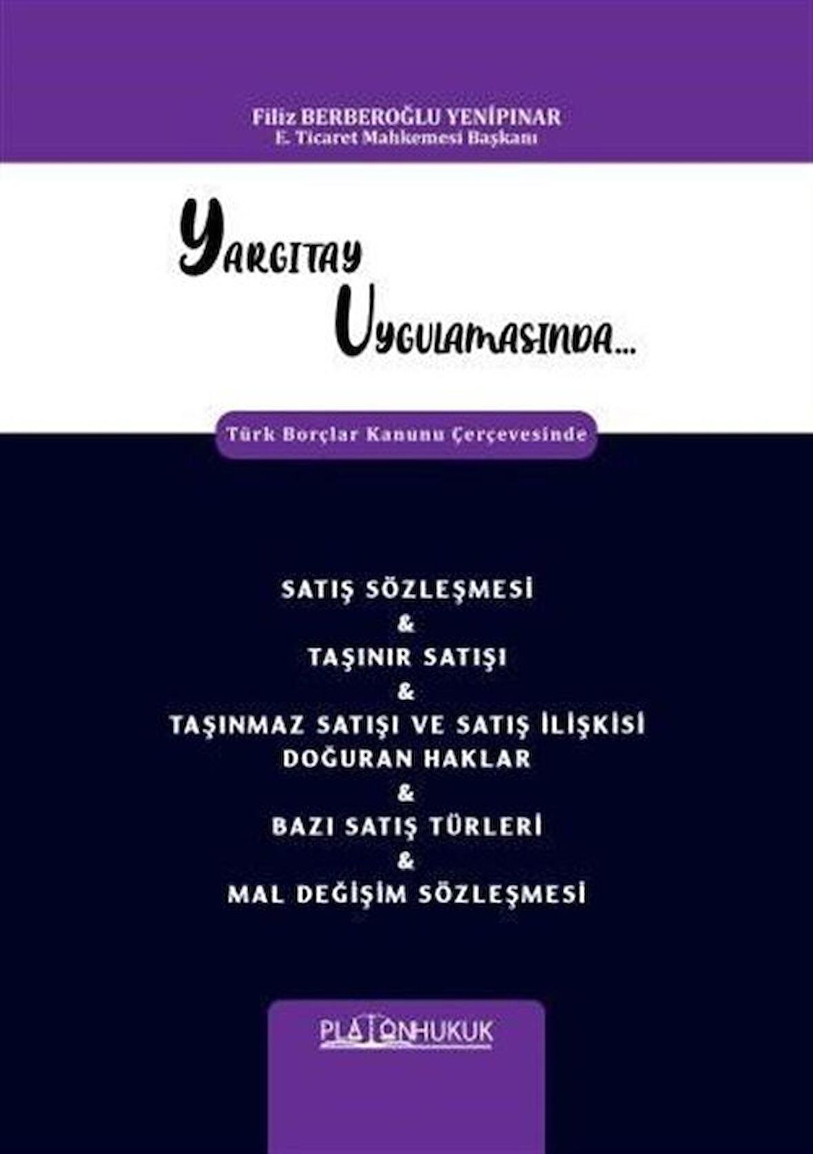 Yargıtay Uygulamasında Türk Borçlar Kanunu Çerçevesinde Satış Sözleşmesi - Taşınır Satışı - Taşınmaz Satışı Ve Satış İlişkisi Doğuran Haklar - Bazı Satış Türleri - Mal Değişim Sözleşmesi / Filiz Berberoğlu Yenipınar