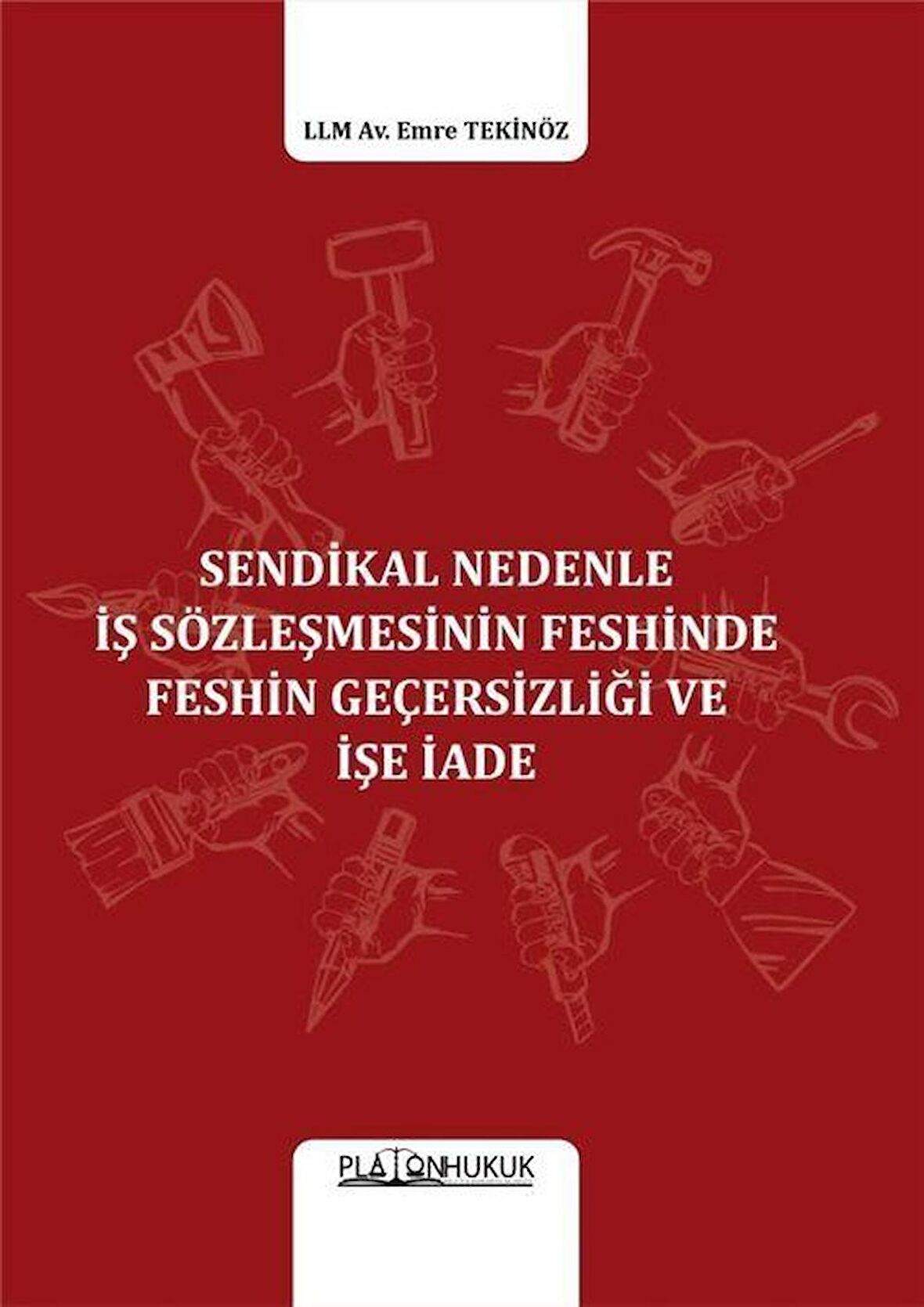 Sendikal Nedenle İş Sözleşmesinin Feshinde Feshin Geçersizliği ve İşe İade / Emre Tekinöz