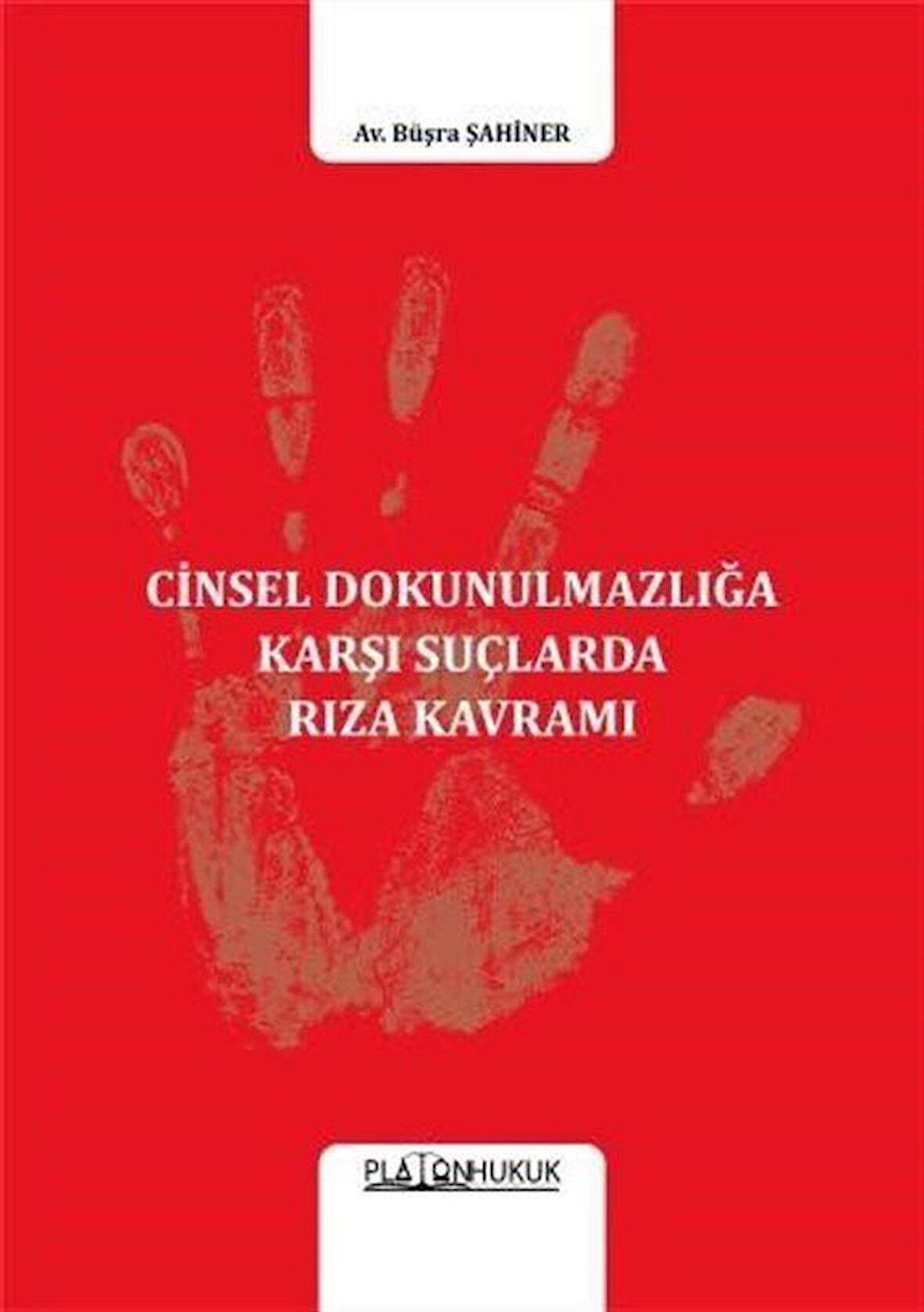 Cinsel Dokunulmazlığa Karşı Suçlarda Rıza Kavramı / Büşra Şahiner