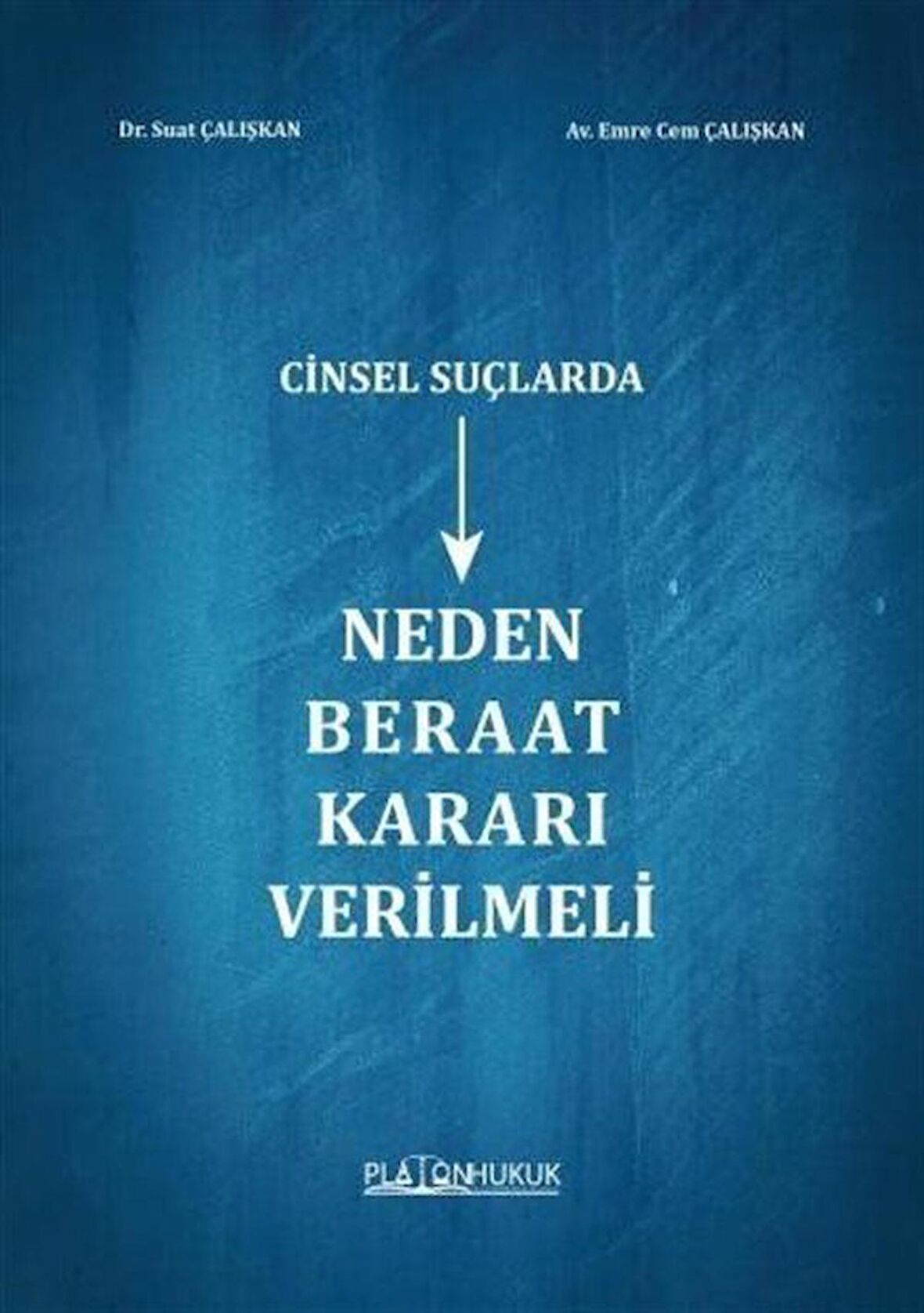 Cinsel Suçlarda Neden Beraat Kararı Verilmeli / Suat Çalışkan