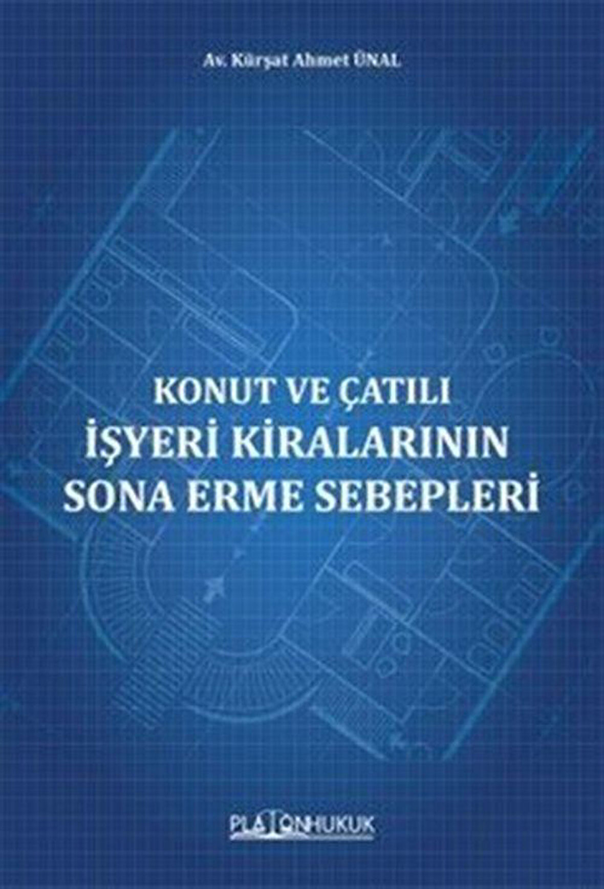 Konut ve Çatılı İşyeri Kiralarının Sona Erme Sebepleri / Kürşat Ahmet Ünal