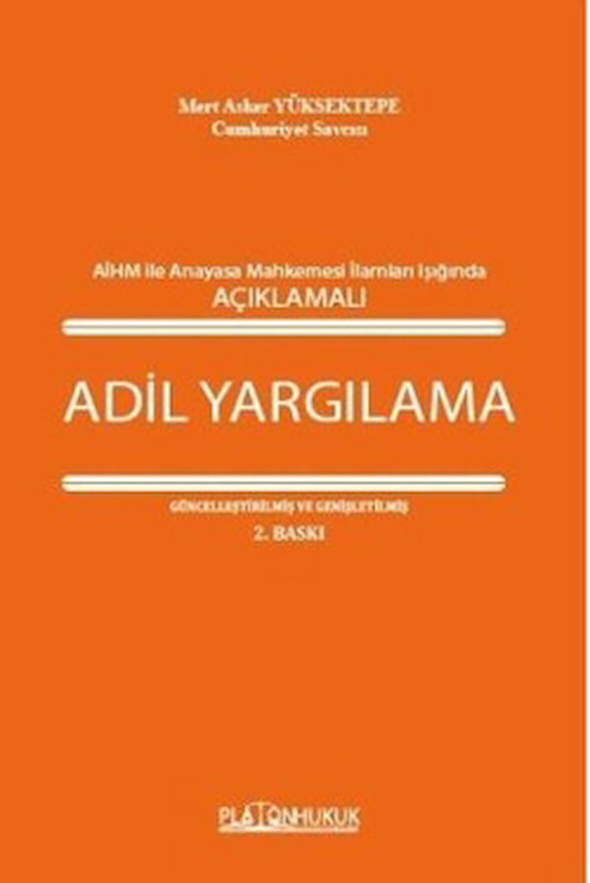 Avrupa İnsan Hakları Mahkemesi İle Anayasa Mahkemesi İlamları Işığında Açıklamalı Adil Yargılama