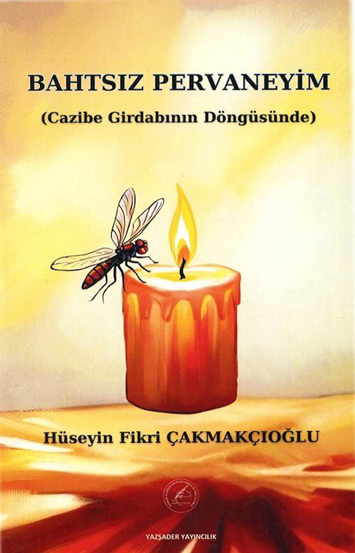Bahtsız Pervaneyim (Cazibe Girdabının Döngüsünde) / Hüseyin Fikri Çakmakçıoğlu