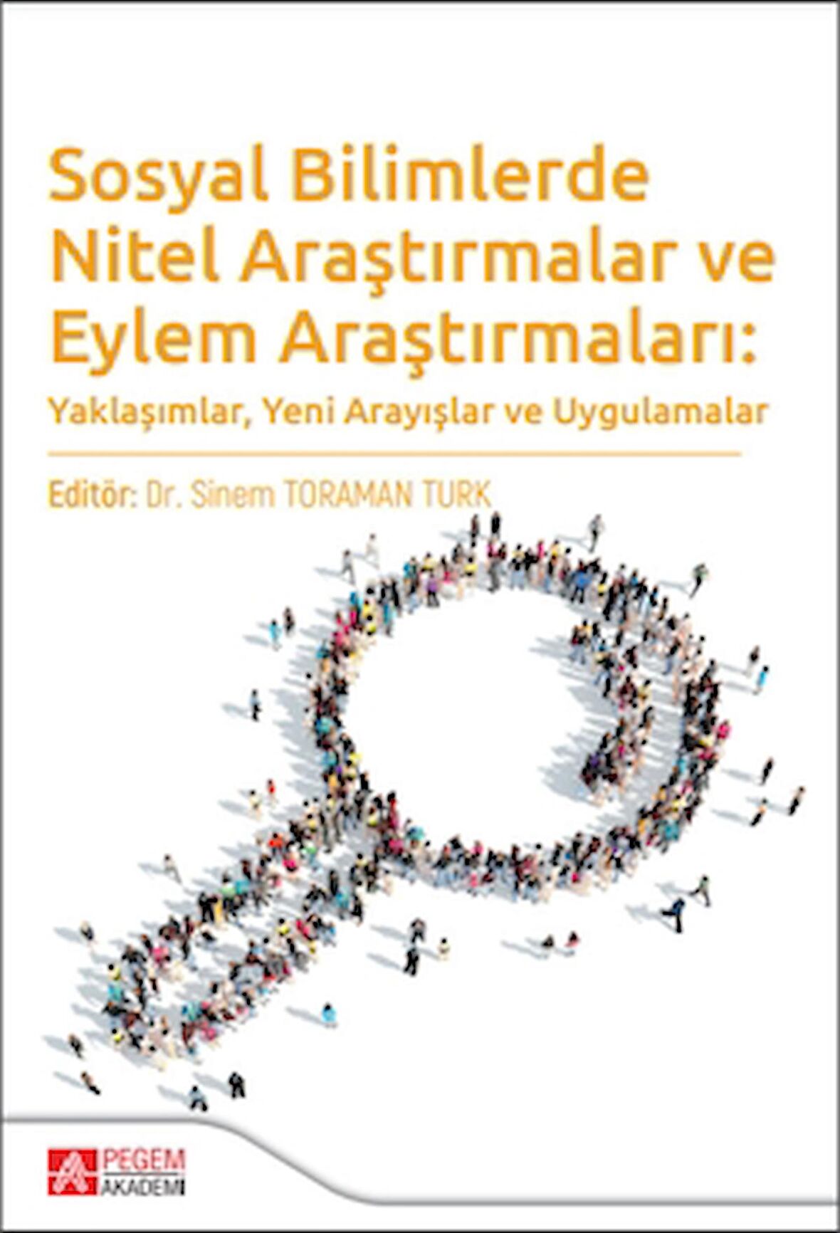 Sosyal Bilimlerde Nitel Araştırmalar ve Eylem Araştırmaları: Yaklaşımlar, Yeni Arayışlar ve Uygulamalar