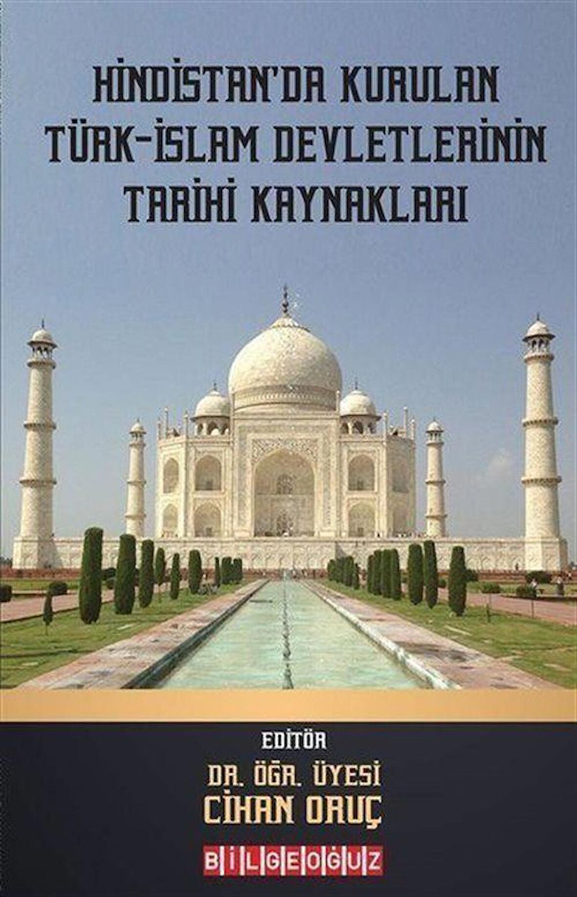 Hindistan'da Kurulan Türk - İslam Devletlerinin Tarihi Kaynakları / Kolektif