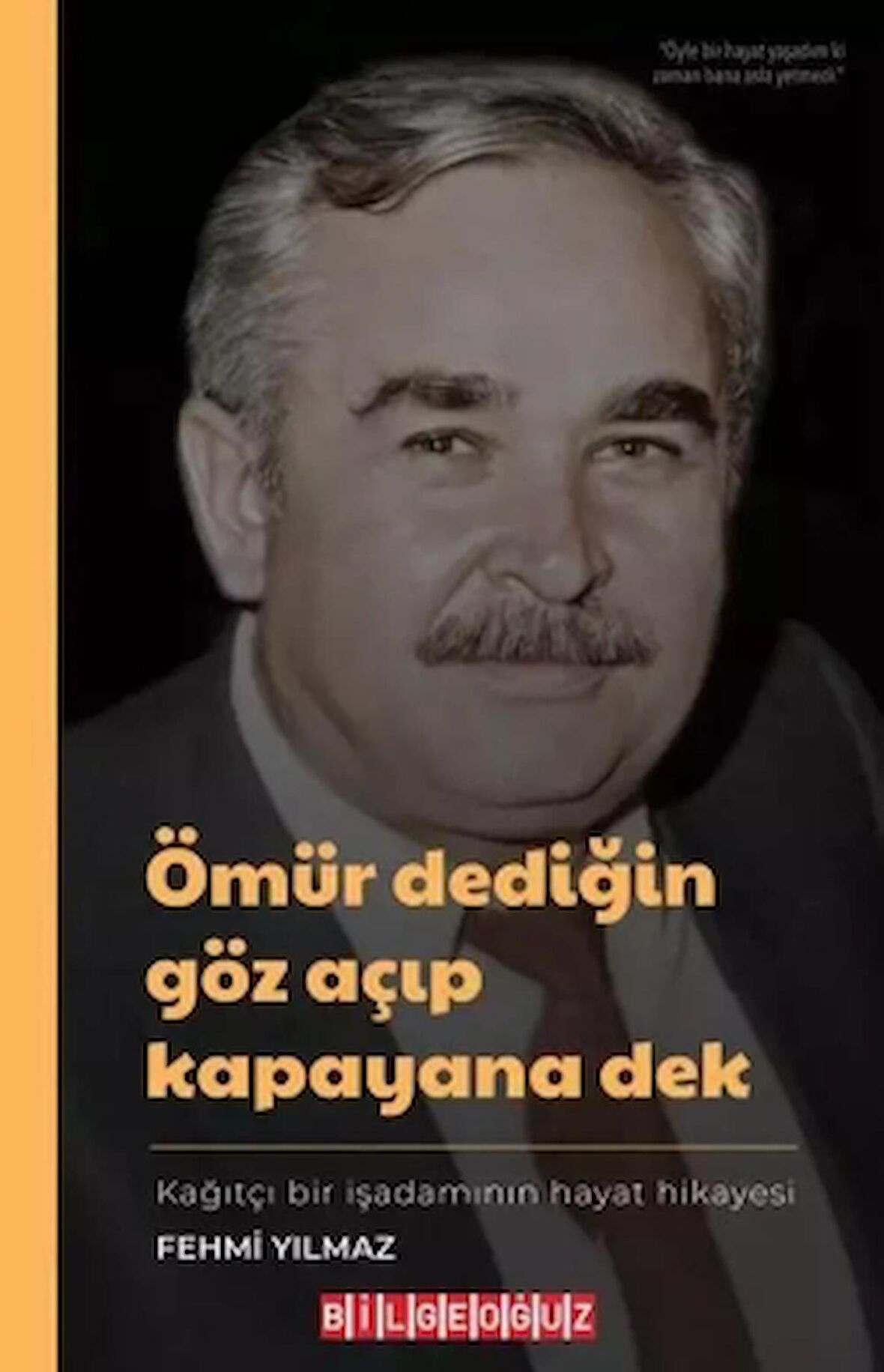 Ömür Dediğin Göz Açıp Kapayana Dek - Kağıtçı Bir İşadamının Hayat Hikayesi