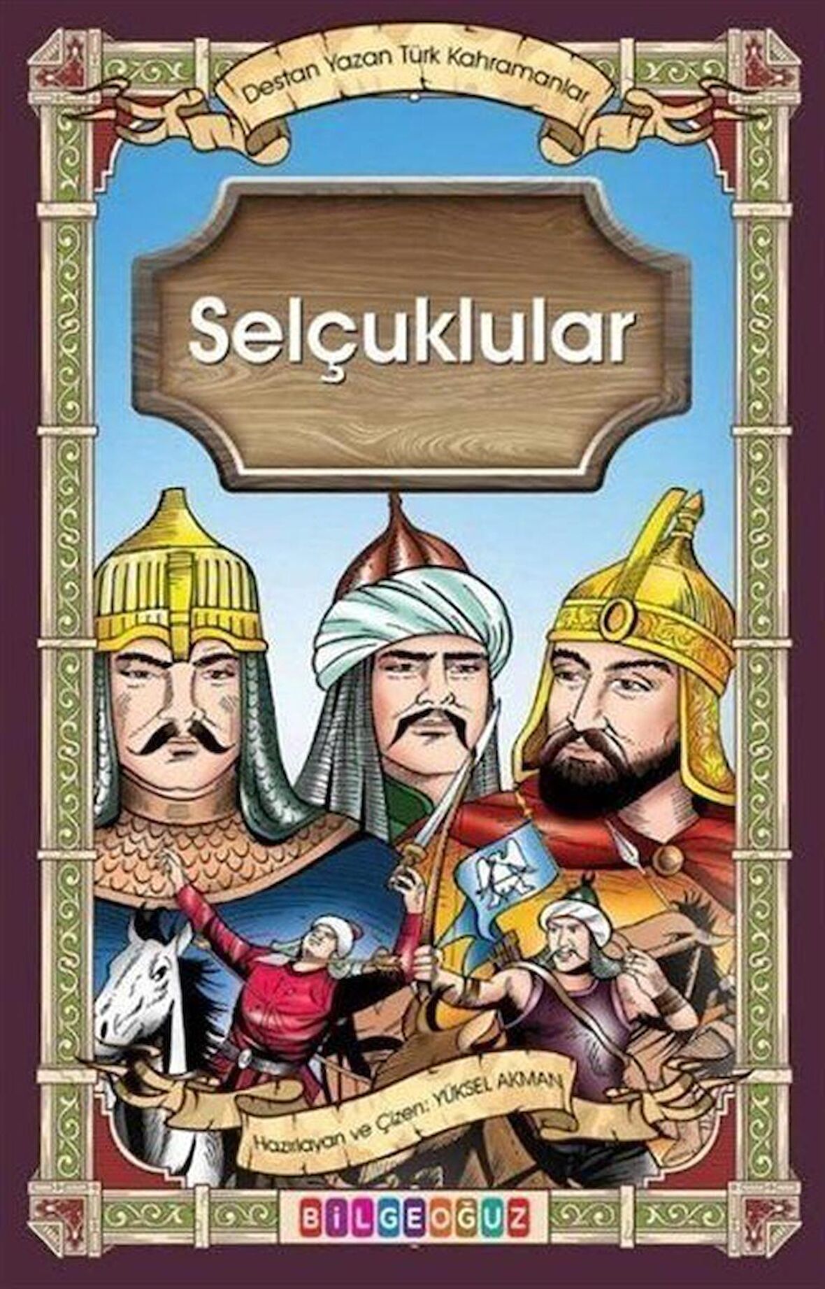 Selçuklular - Destan Yazan Türk Kahramanlar / Yüksel Akman