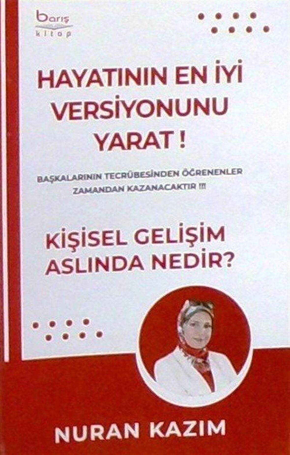 Hayatının En İyi Versiyonunu Yarat! & Kişisel Gelişim Aslında Nedir ? / Nuran Kazım