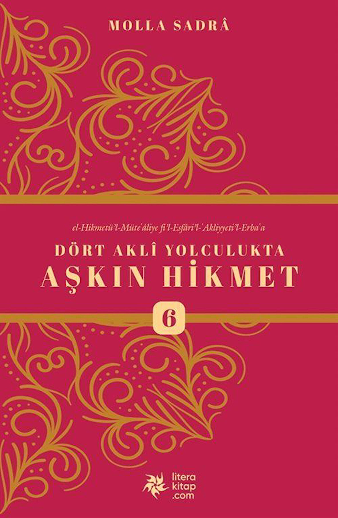Dört Akli Yolculukta Aşkın Hikmet 6 (Esfarü'l Erba'a) / Molla Sadreddin Şirazi