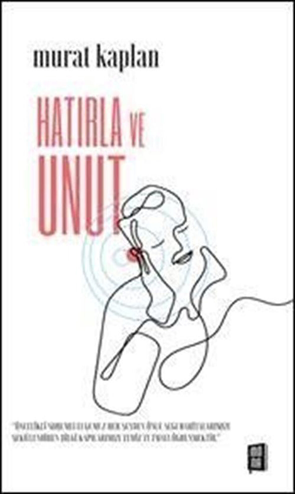 Hatırla ve Unut / Murat Kaplan