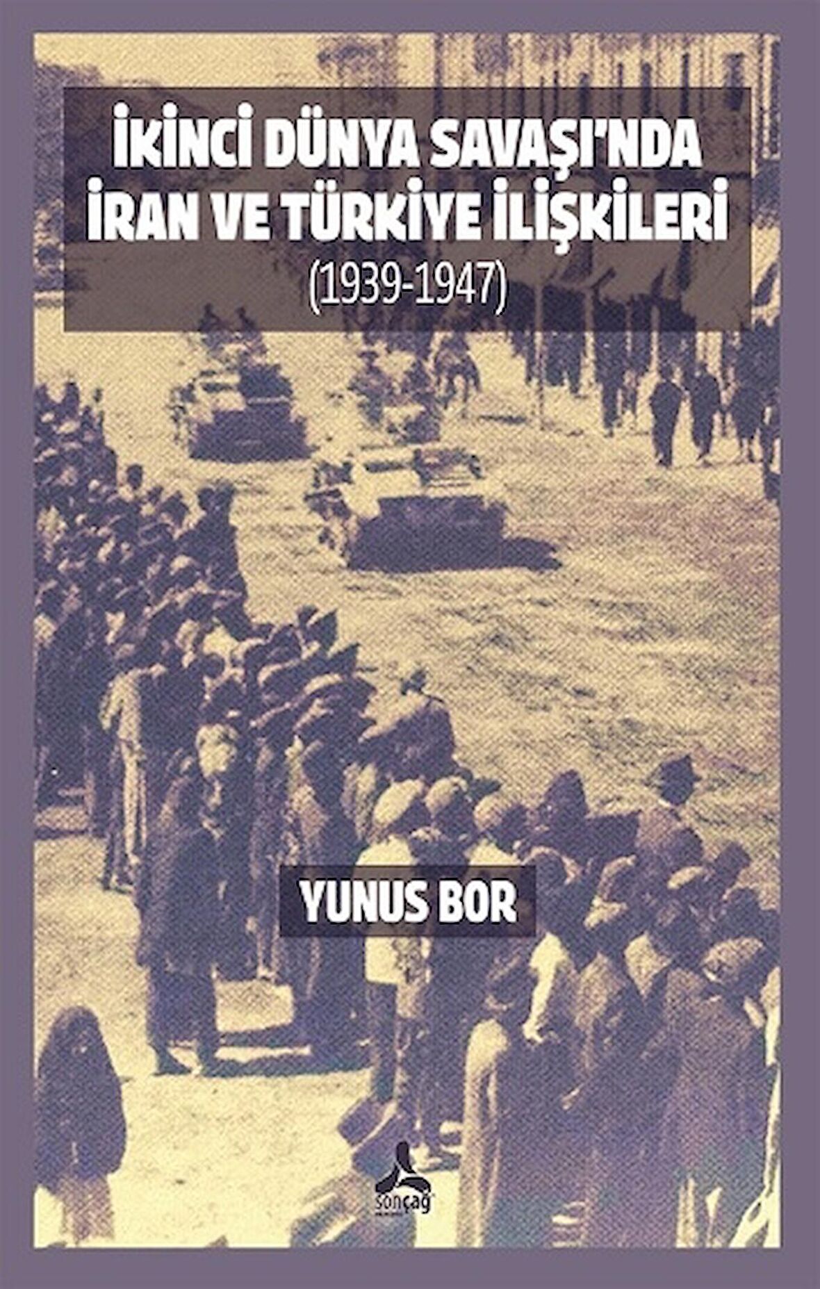 İkinci Dünya Savaşı’nda İran Ve Türkiye İlişkileri (1939-1947)