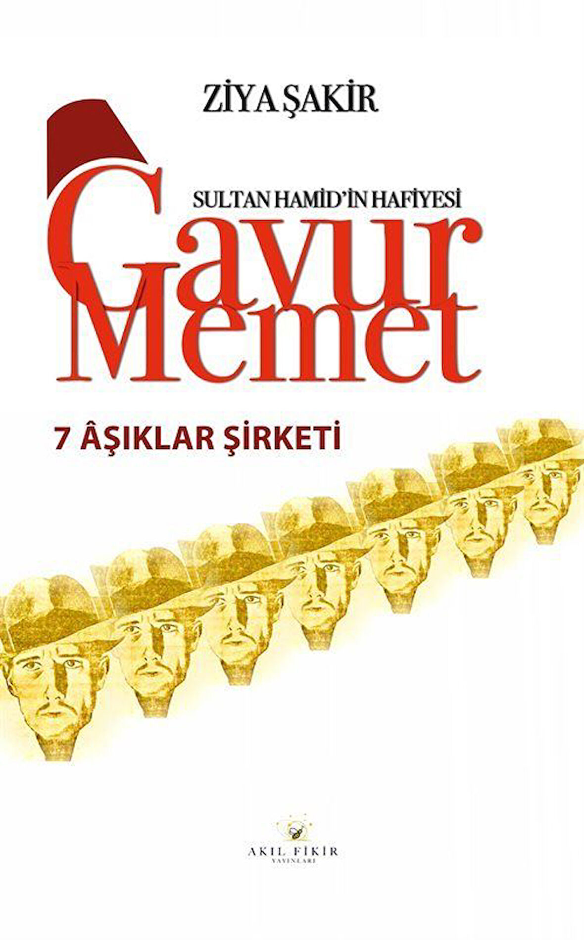 Yedi Aşıklar Şirketi / Sultan Hamid'in Hafiyesi Gavur Memet / Ziya Şakir