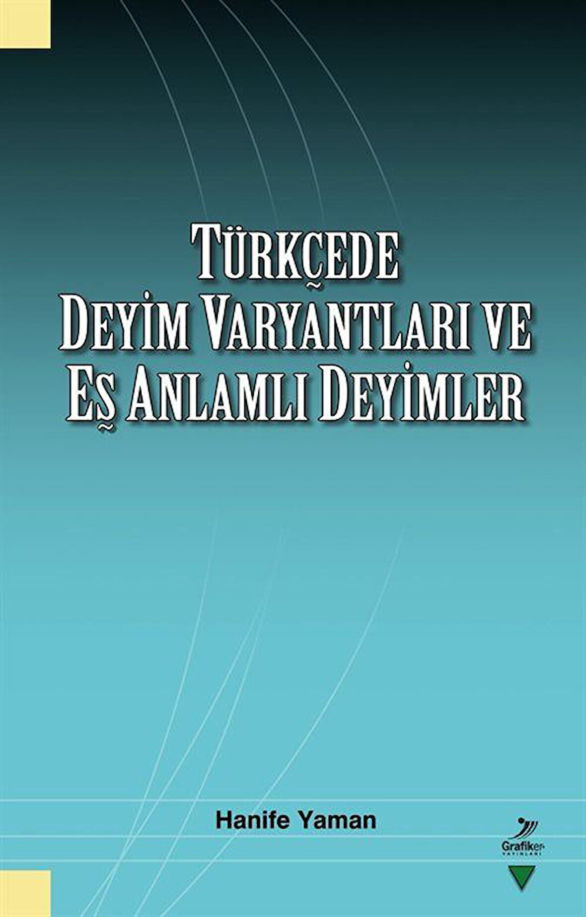 Türkçede Deyim Varyantları ve Eş Zamanlı Deyimler / Hanife Yaman