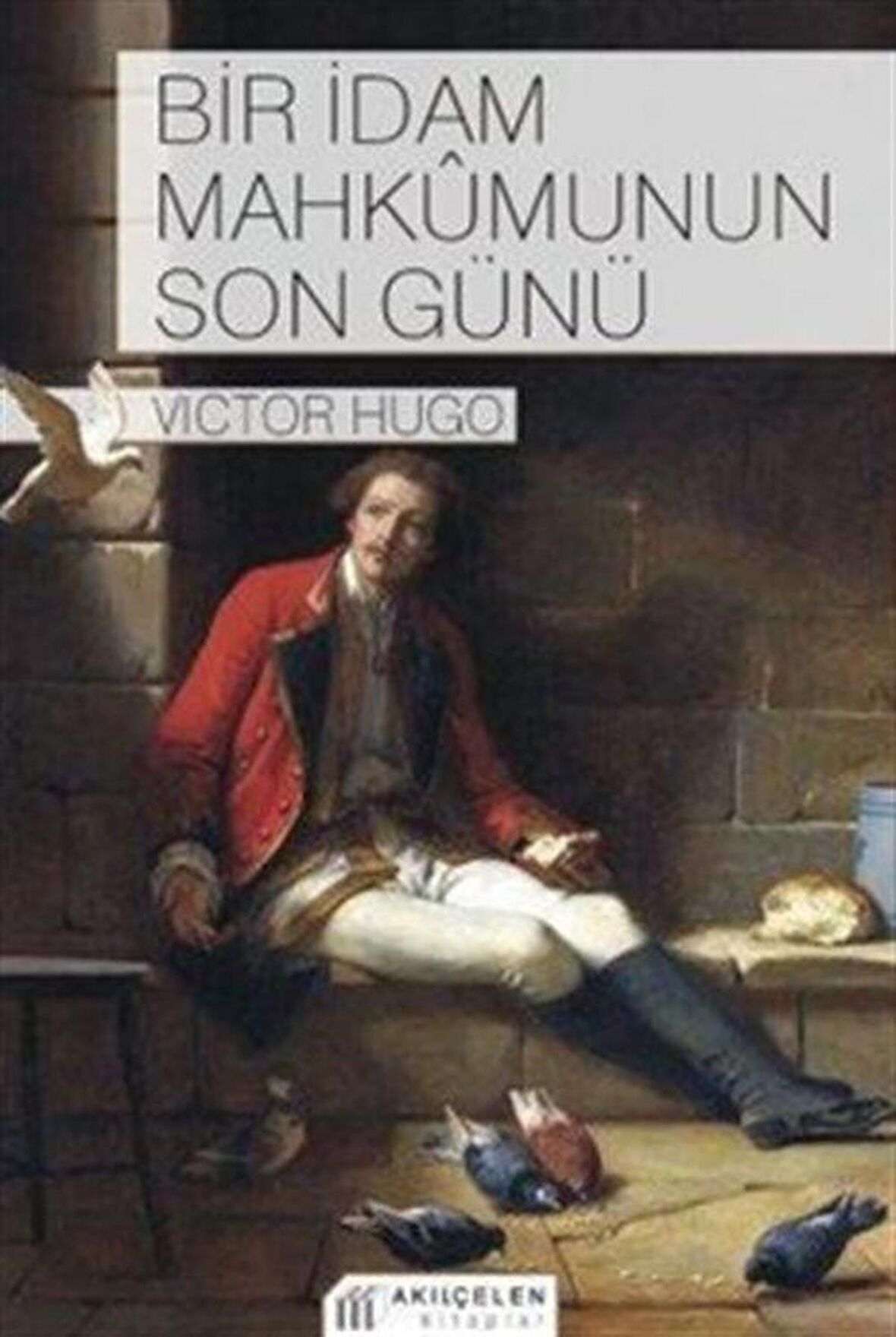 Bir İdam Mahkûmunun Son Günü / Victor Hugo