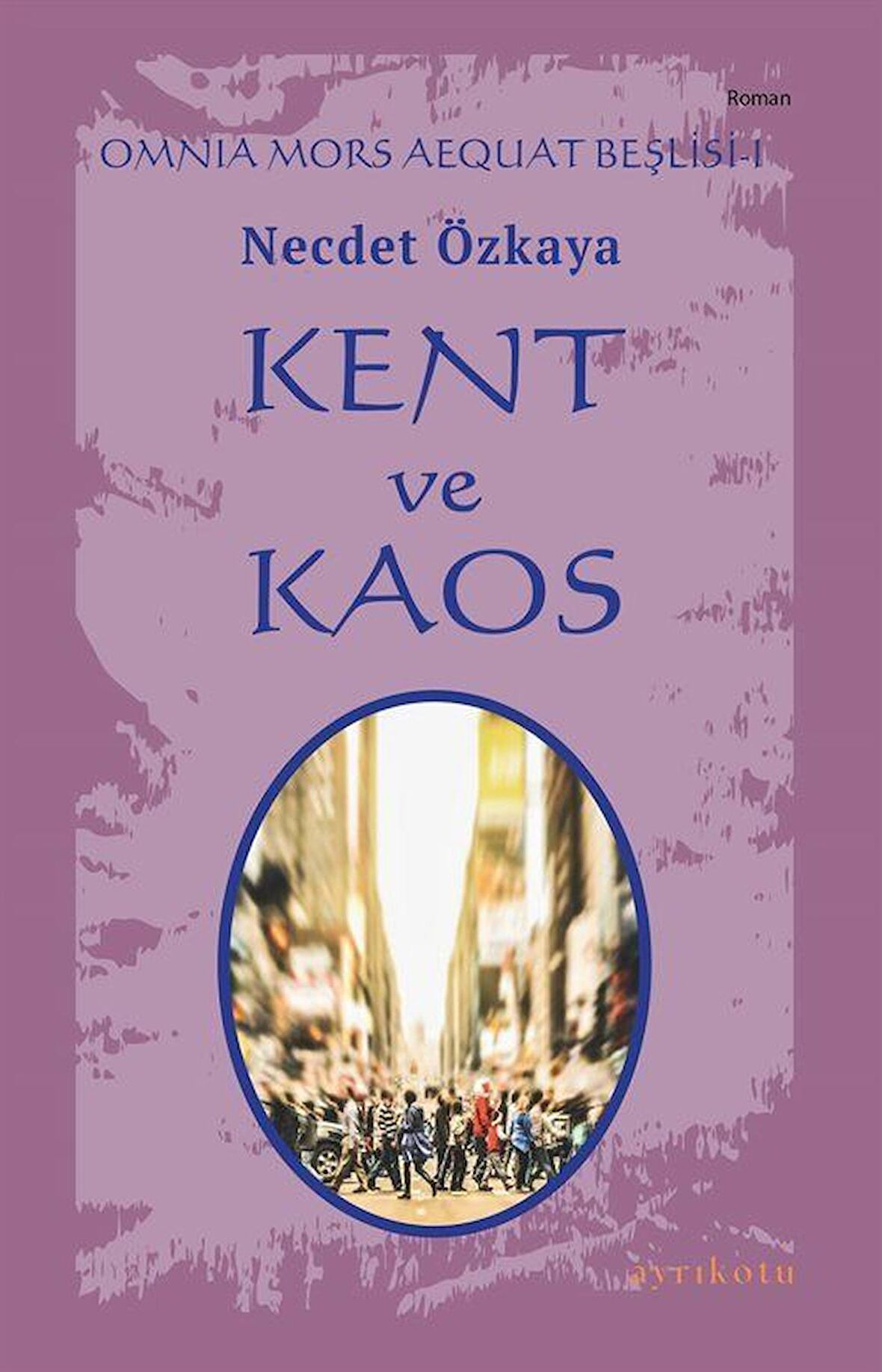 Kent ve Kaos - Omnia Mors Aequat Beşlisi I