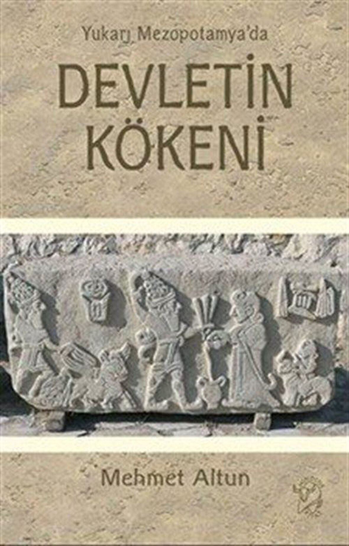 Yukarı Mezopotamya'da Devletin Kökeni / Mehmet Altun