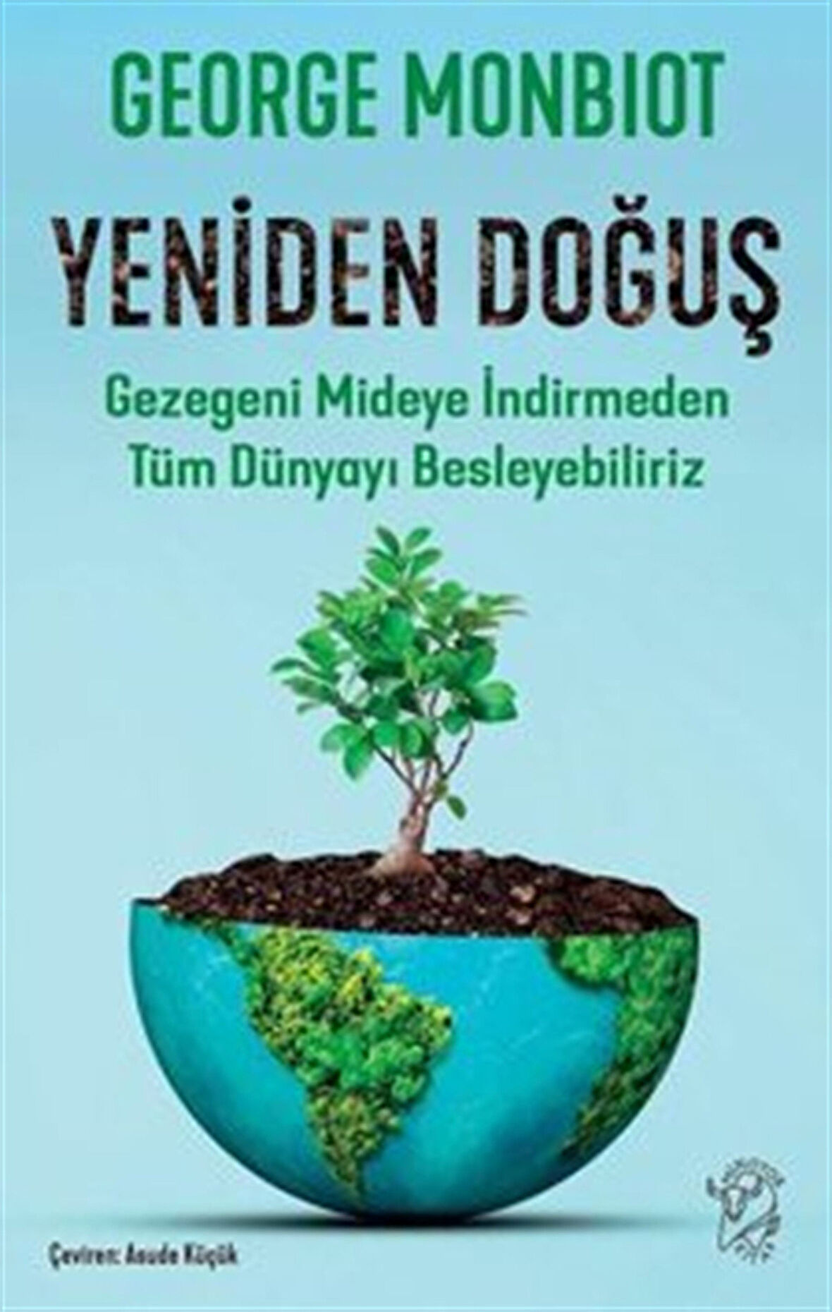 Yeniden Doğuş Gezegeni Mideye İndirmeden Tüm Dünyayı Besleyebiliriz / George Monbiot