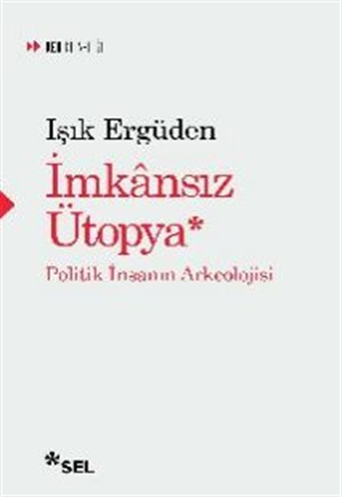 İmkansız Ütopya: İnsanın Politik Arkeolojisi / Işık Ergüden