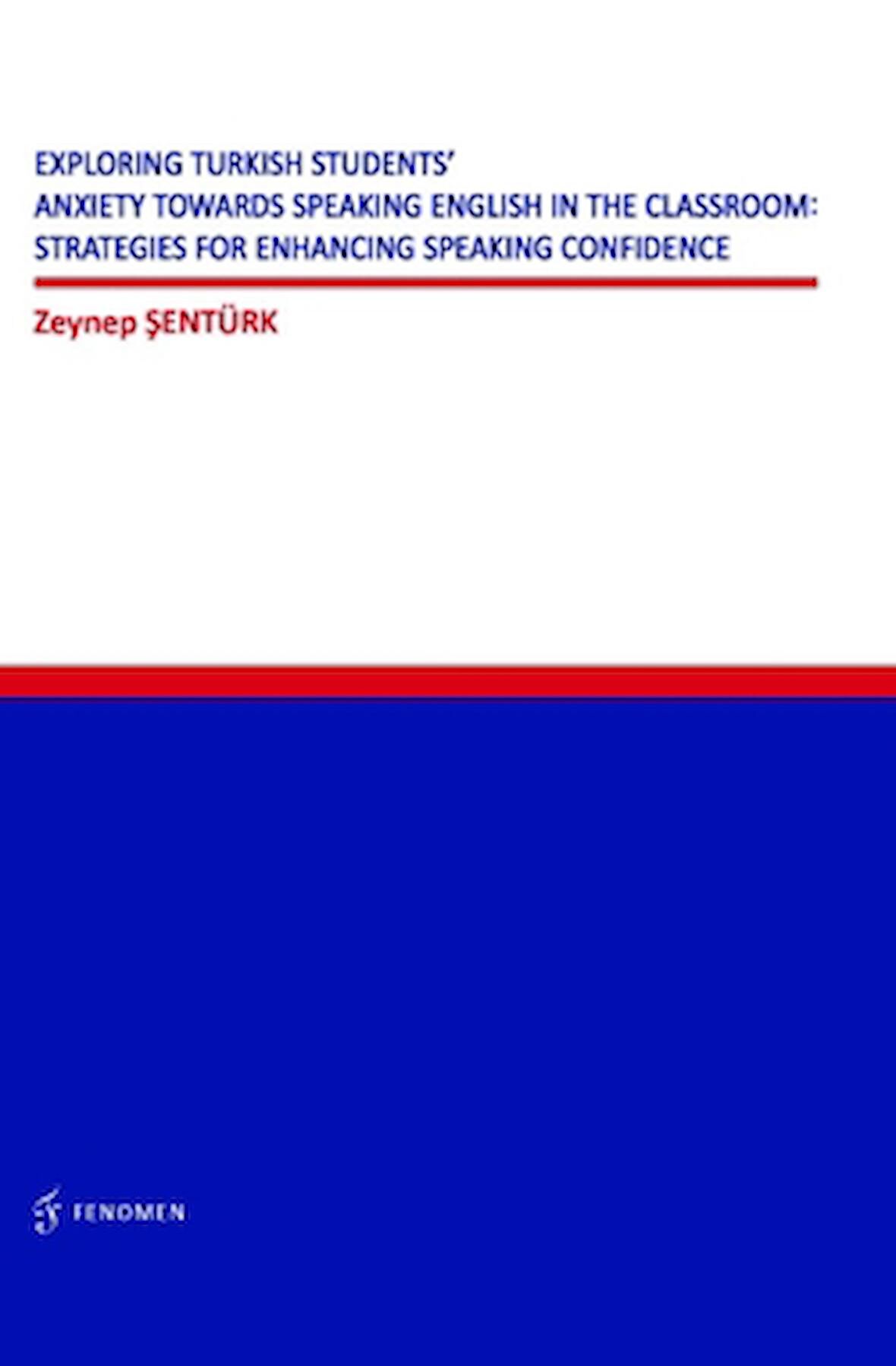 Exploring Turkish Students' Anxiety Towards Speaking English in The Classroom: Strategies for Enhancing Speaking Confidence