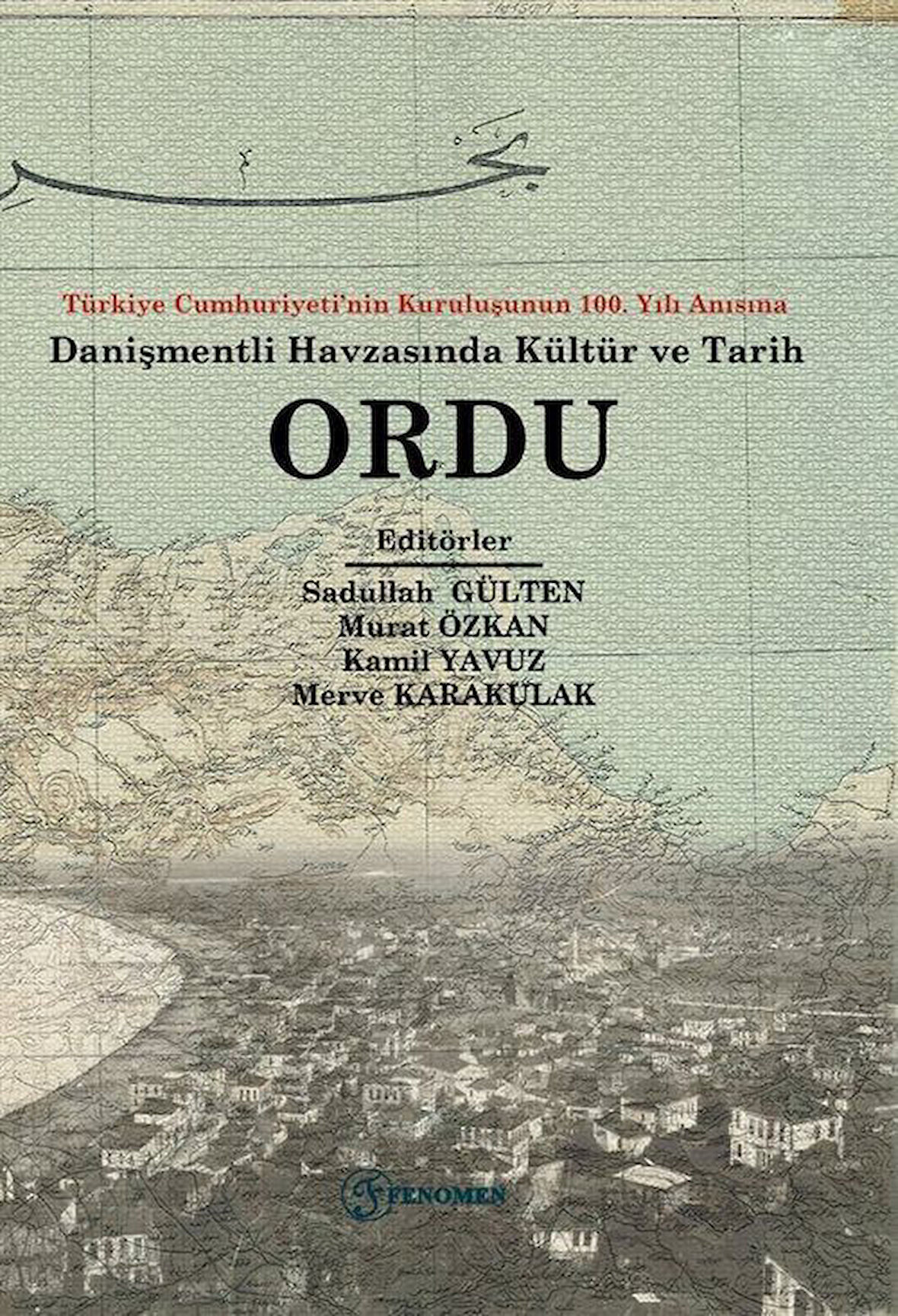 Ordu & Türkiye Cumhuriyeti'nin Kuruluşunun 100. Yılı Anısına Danişmendli Havzasında Tarih ve Kültür / Kolektif