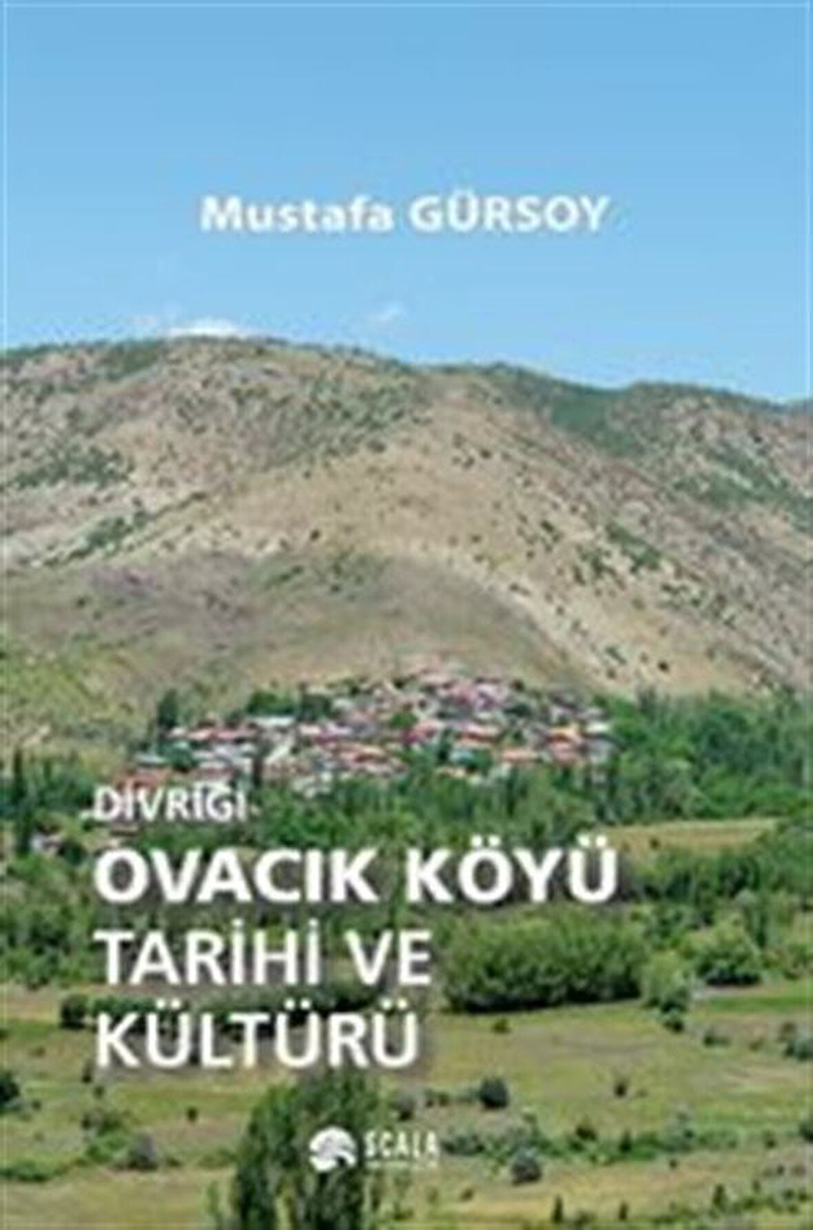 Divriği Ovacık Köyü Tarihi ve Kültürü / Mustafa Gürsoy