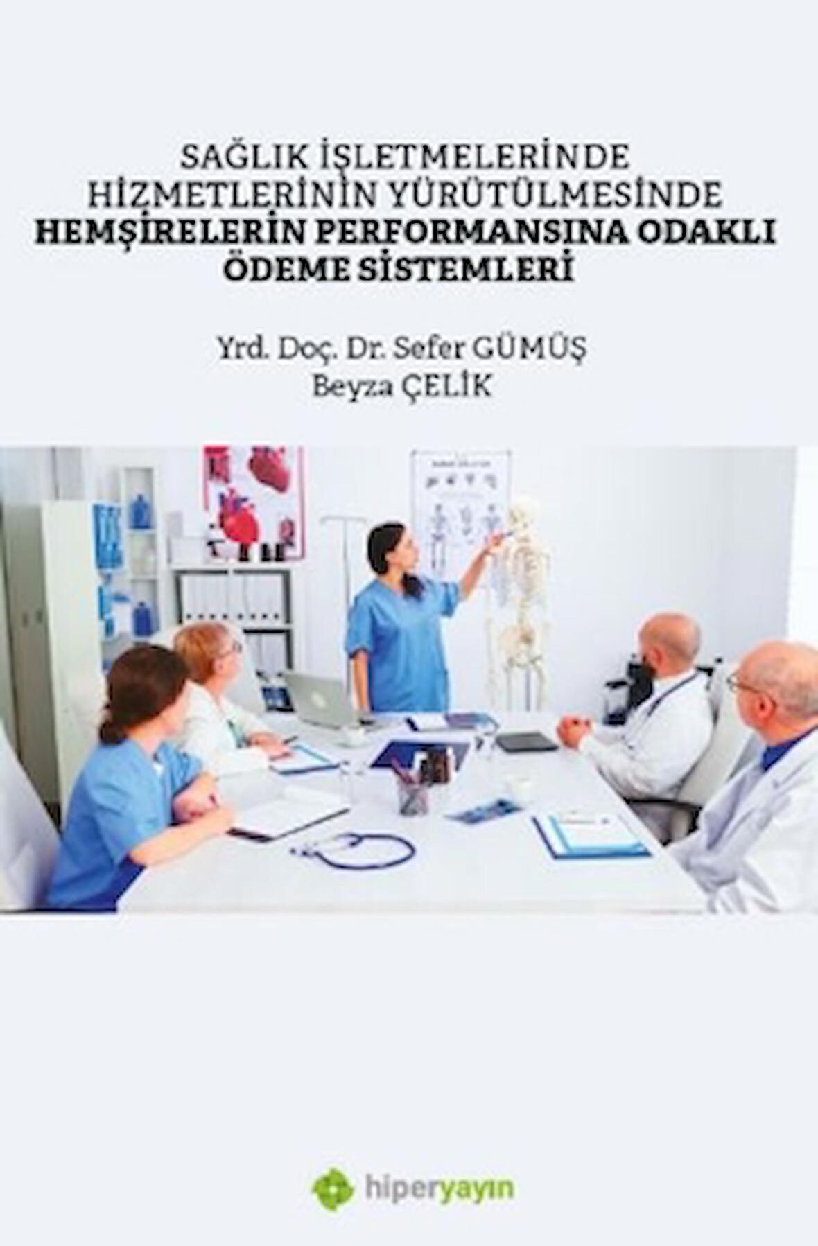 Sağlık İşletmelerinde Hizmetlerinin 	Yürütülmesinde Hemşirelerin Performansına Odaklı Ödeme Sistemleri