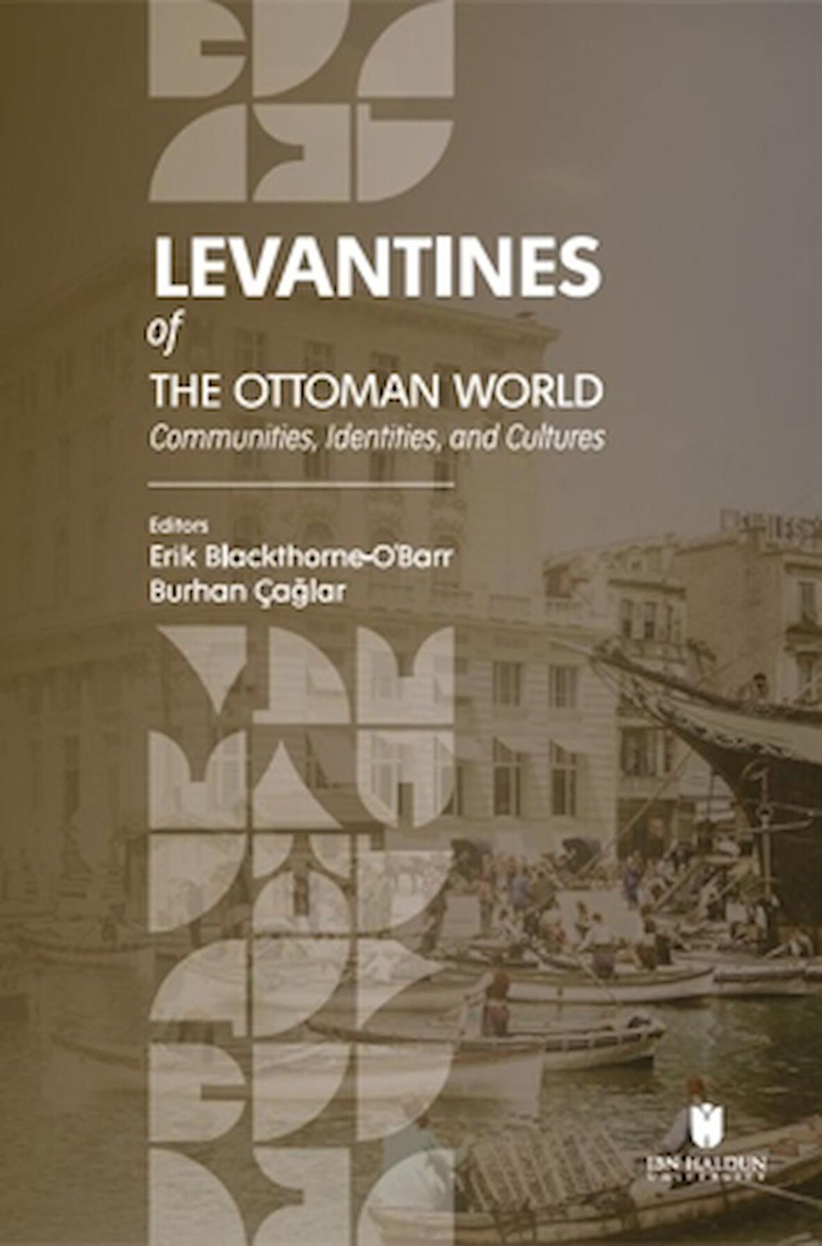 Levantines of the Ottoman World: Communities, Identities, and Cultures