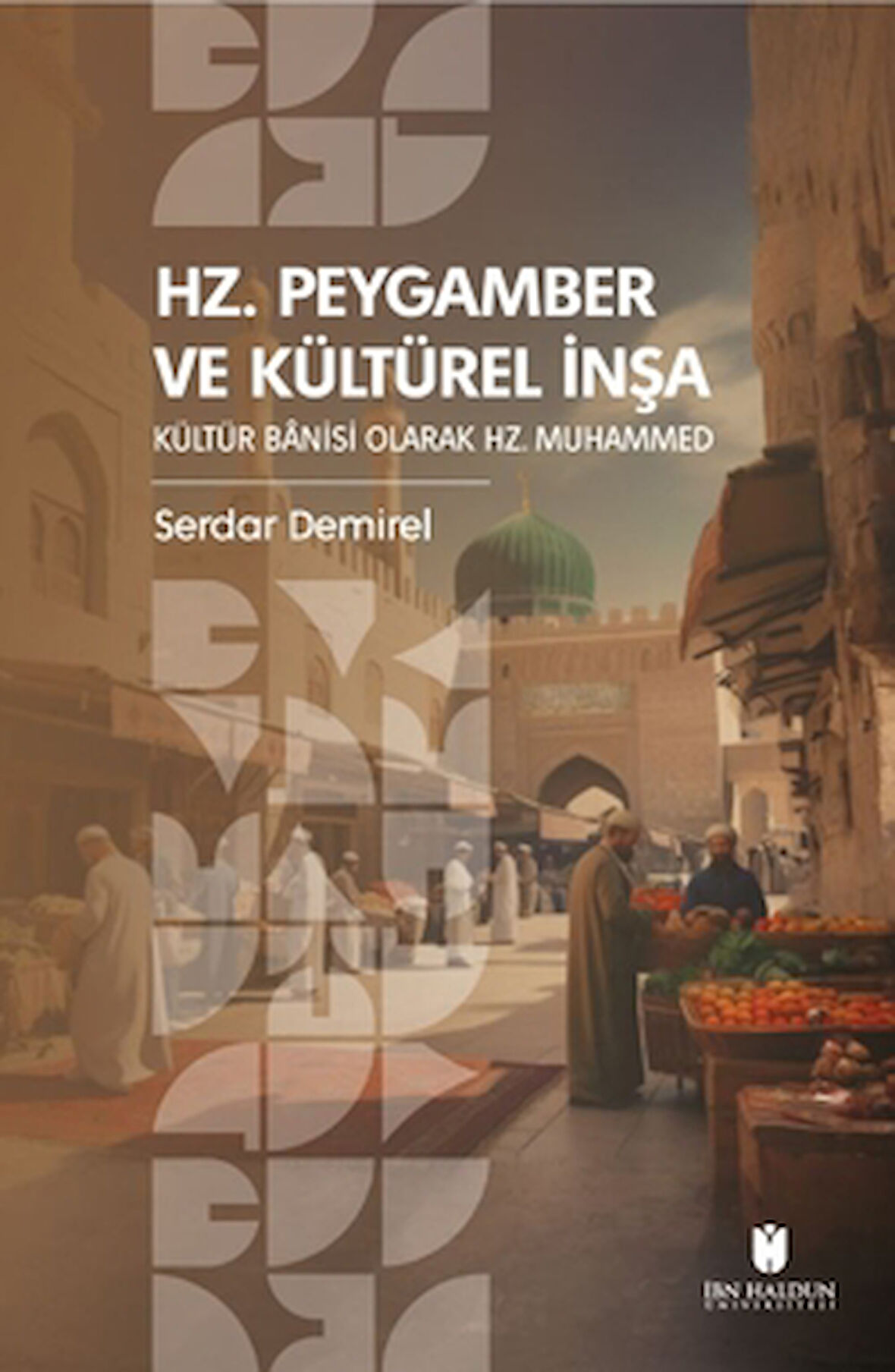 Hz. Peygamber ve Kültürel İnşa: Kültür Bânisi Olarak Hz. Muhammed