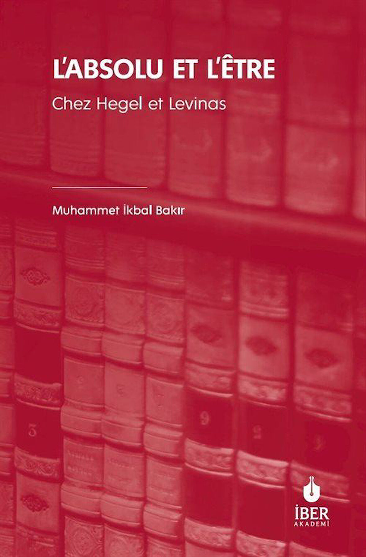 L'absolu Et L'être Chez Hegel et Levinas / Muhammet İkbal Bakır