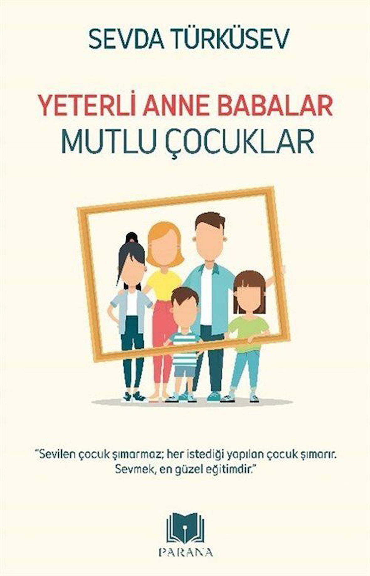 Yeterli Anne Babalar Mutlu Çocuklar / Sevda Türküsev