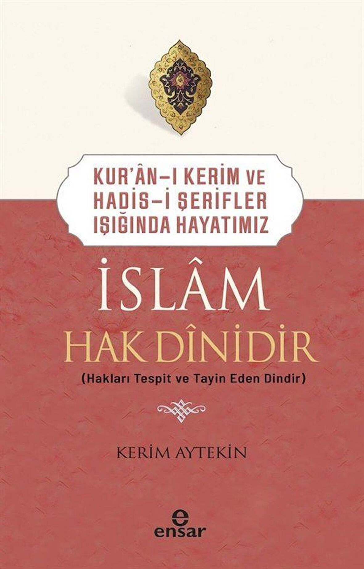 Kur'an-ı Kerim ve Hadis-i Şerifler Işığında Hayatımız - İslam Hak Dinidir
