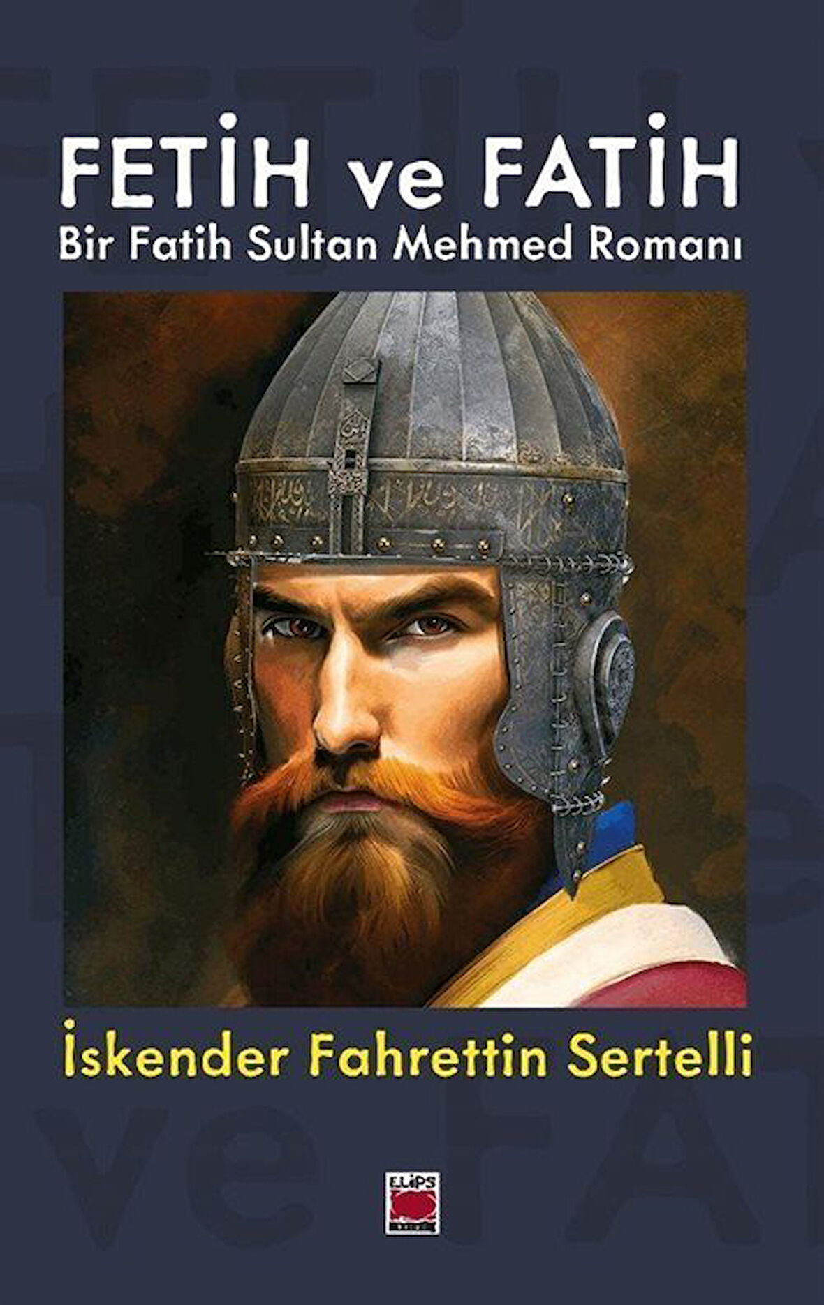 Fetih ve Fatih & Bir Fatih Sultan Mehmed Romanı / İskender Fahrettin Sertelli