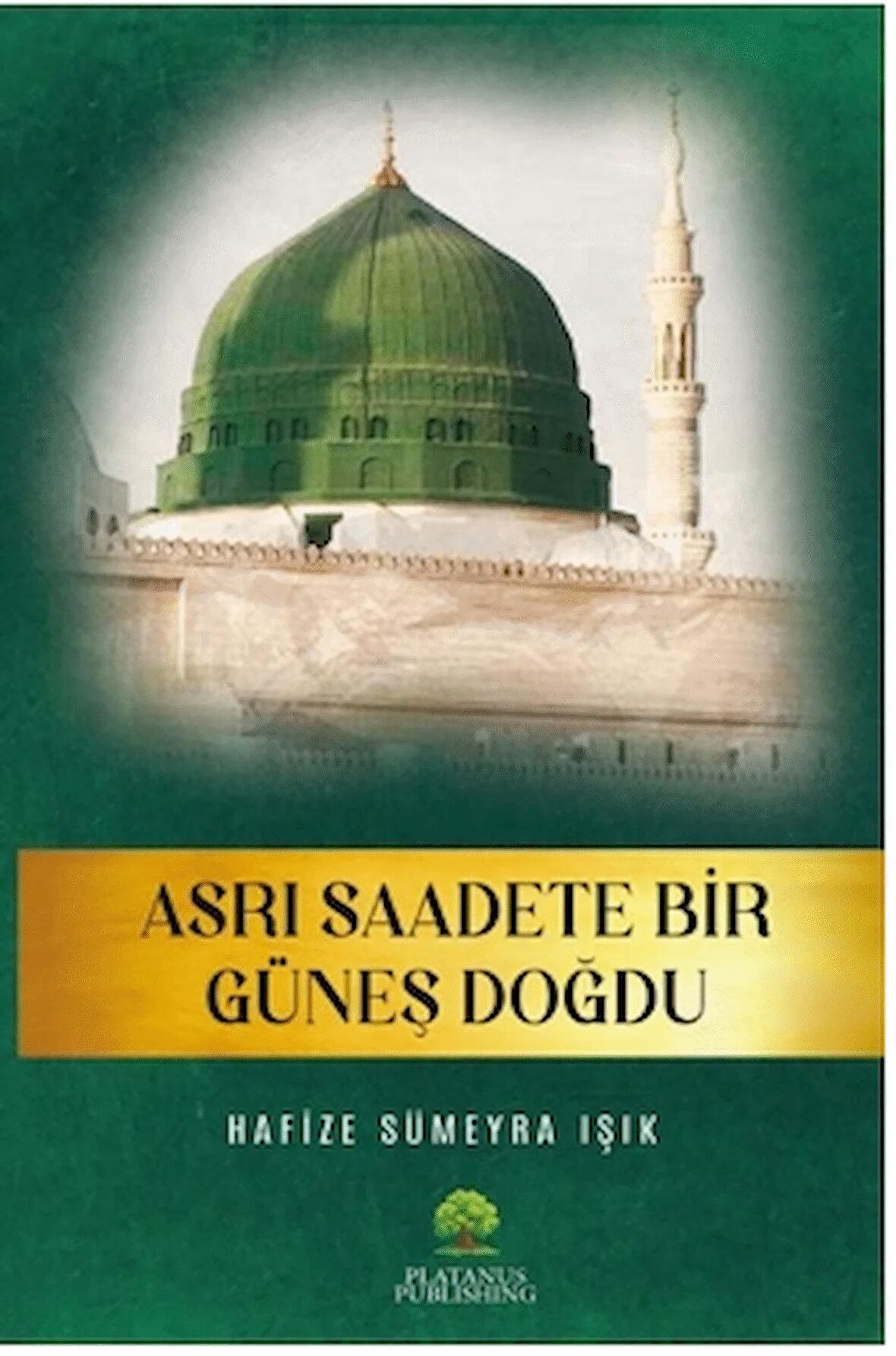 Asrı Saadete Bir Güneş Doğdu / Hafize Sümeyra Işık / Platanus Publishing / 9786256517912