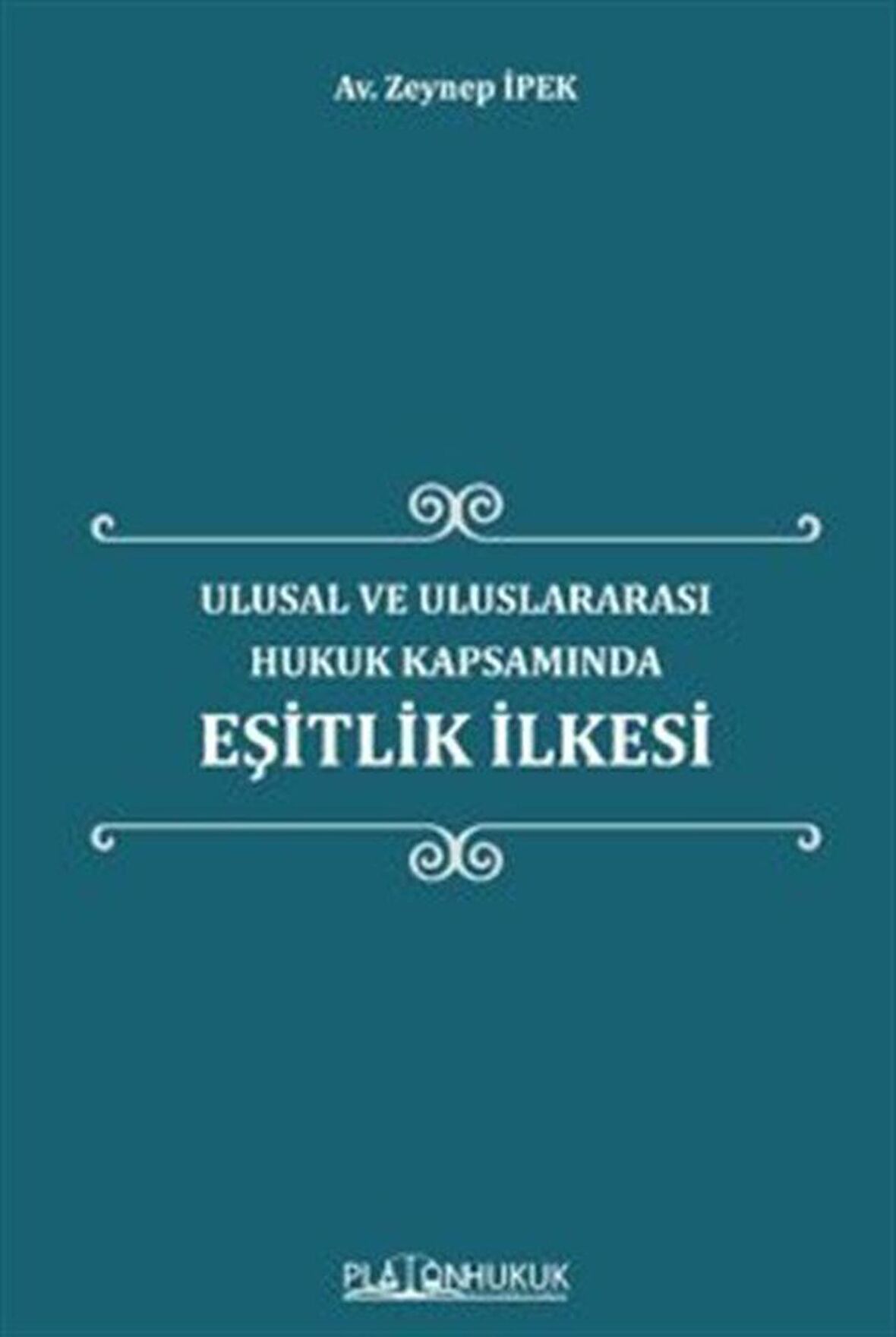 Ulusal ve Uluslararası Hukuk Kapsamında Eşitlik İlkesi / Zeynep İpek
