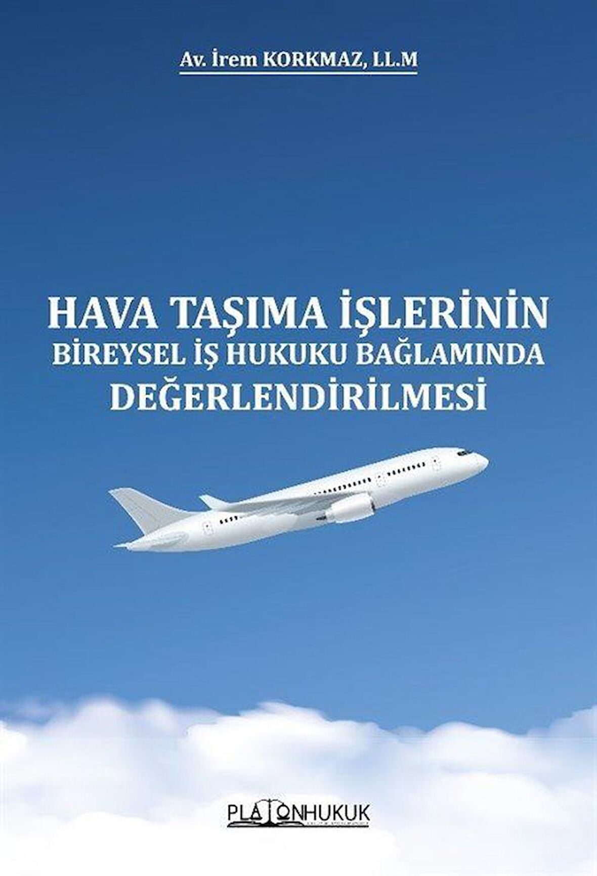 Hava Taşıma İşlerinin Bireysel İş Hukuku Bağlamında Değerlendirilmesi / Av. İrem Korkmaz