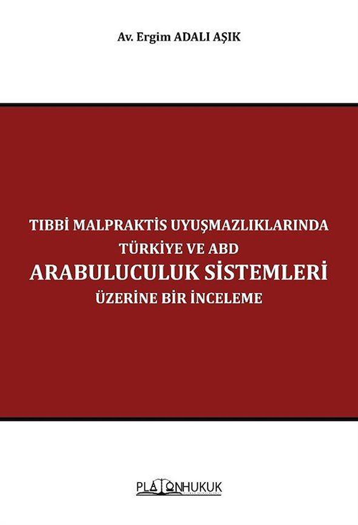 Tıbbi Malpraktis Uyuşmazlıklarında Türkiye ve Amerika Birleşik Devletleri Arabuluculuk Sistemleri Üzerine Bir İnceleme / Av. Ergim Adalı Aşık