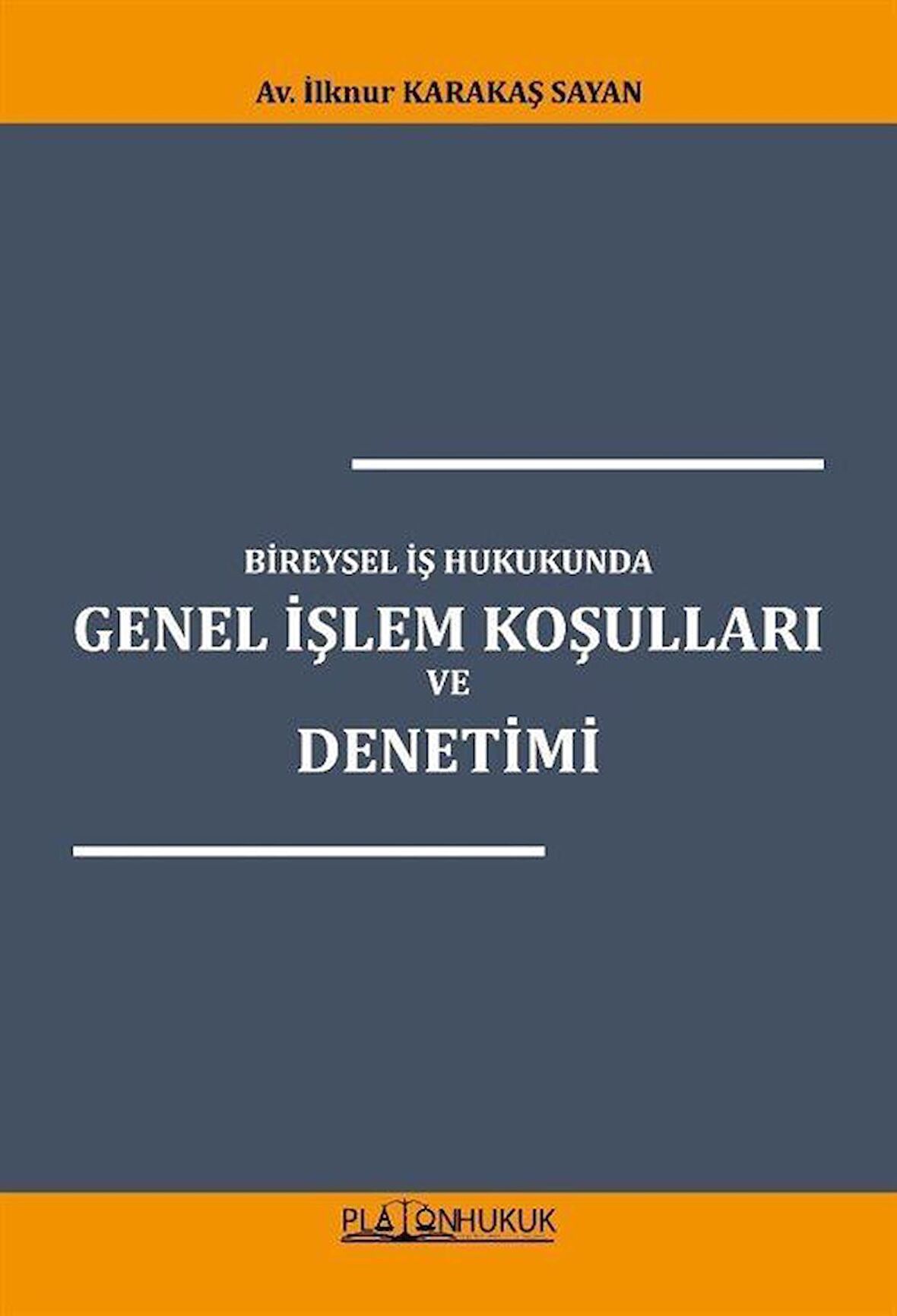 Bireysel İş Hukukunda Genel İşlem Koşulları ve Denetimi / Av. İlknur Karakaş Sayan