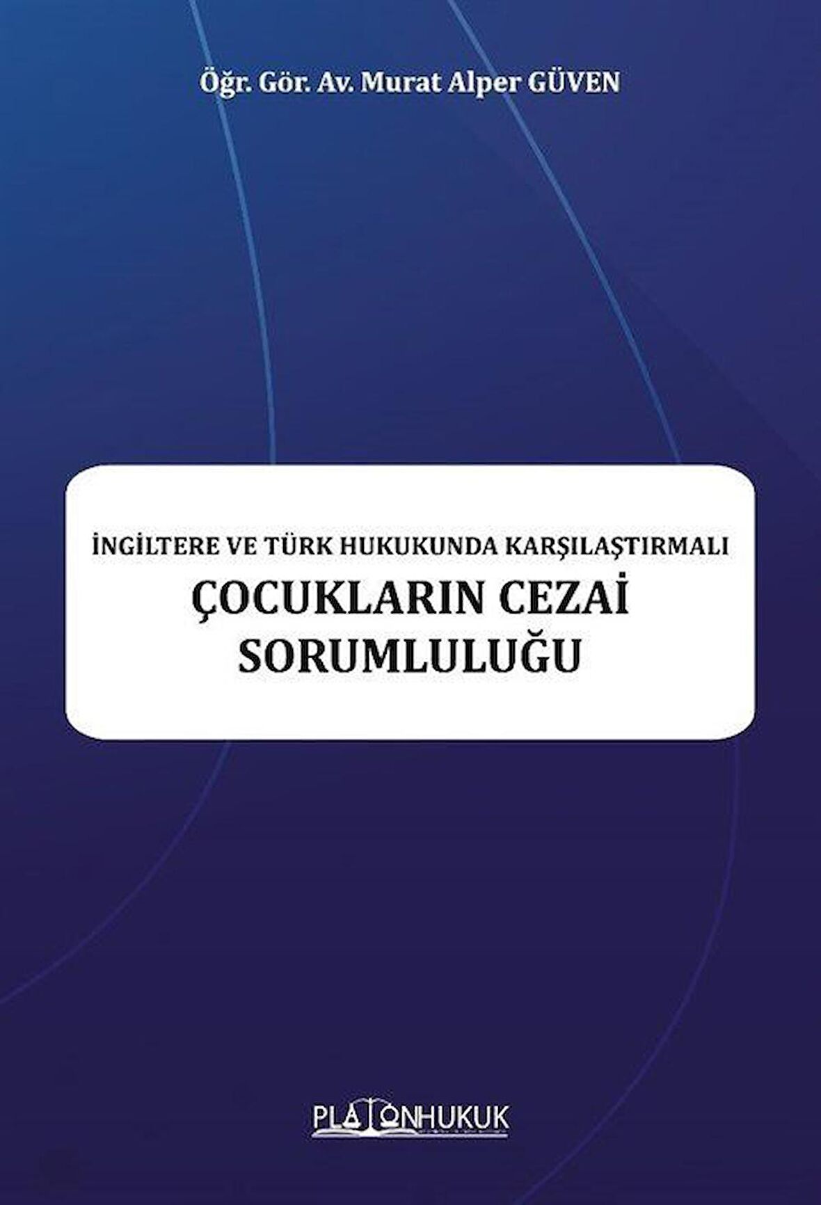 İngiltere ve Türk Hukukunda Karşılaştırmalı Çocukların Cezai Sorumluluğu / Öğr. Gör. Av. Murat Alper Güven