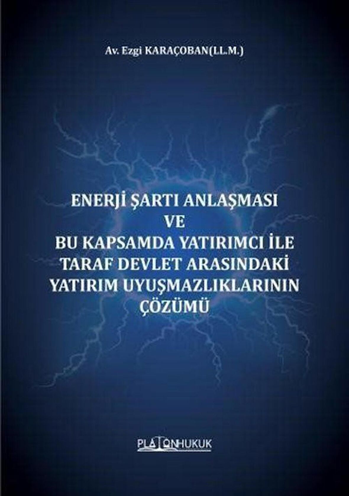 Enerji Şartı Anlaşması ve Bu Kapsamda Yatırımcı İle Taraf Devlet Arasındaki Yatırım Uyuşmazlıklarının Çözümü / Av. Ezgi Karaçoban