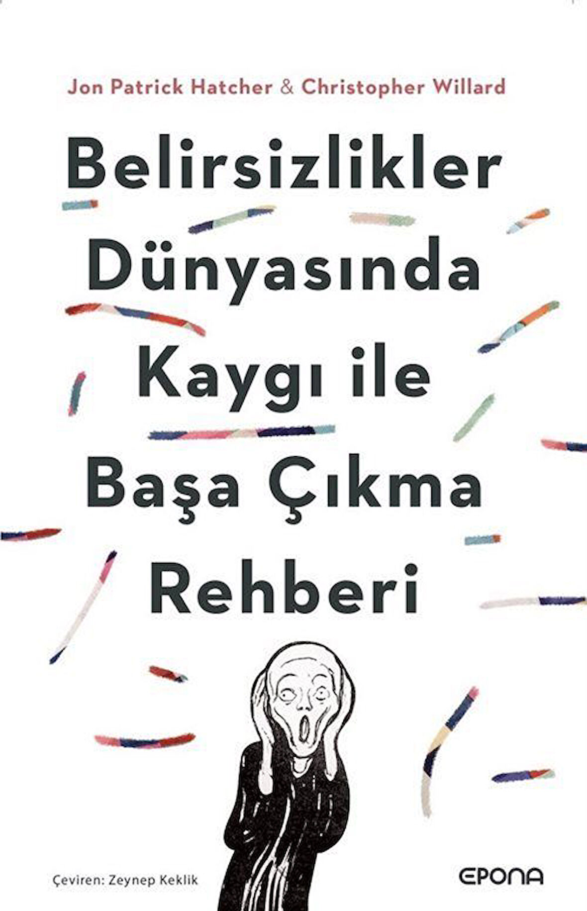 Belirsizlikler Dünyasında Kaygı ile Başa Çıkma Rehberi / Jon Patrick Hatcher